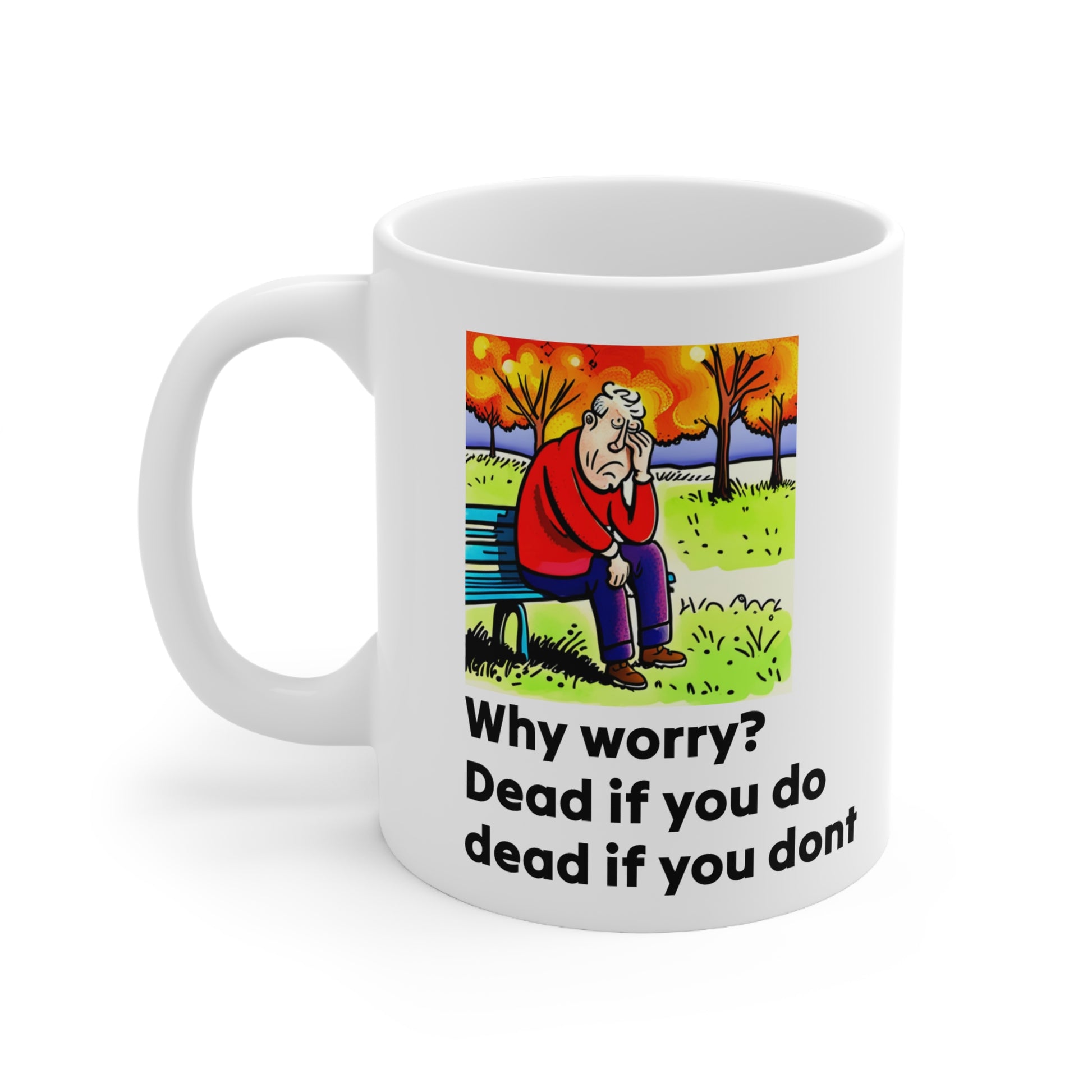 Mug, quotation why worry dead if you do dead if you dont, Inspirational Coffee Printify