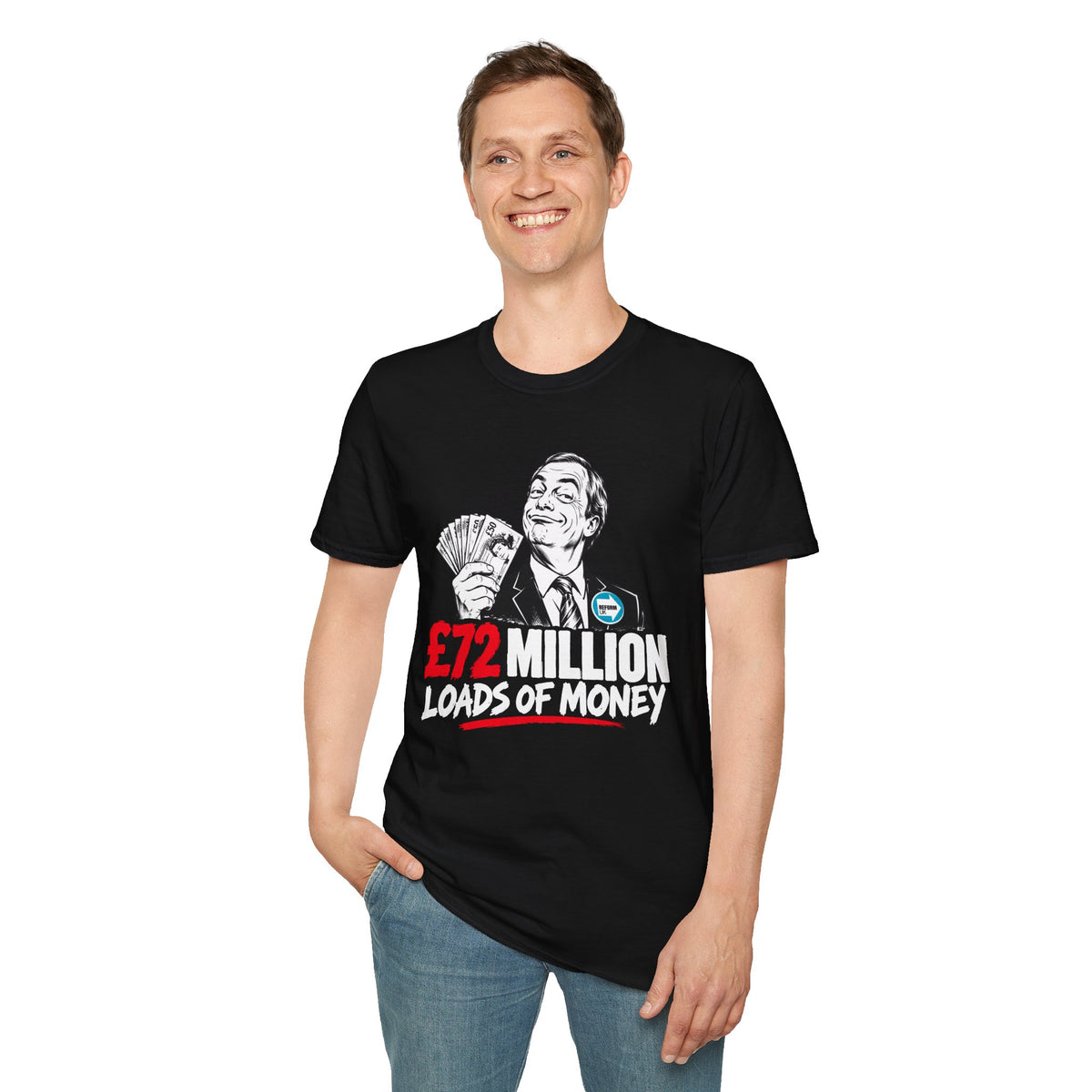 £72 Million Loads of Money Nigel Farage Political Satire T-Shirt