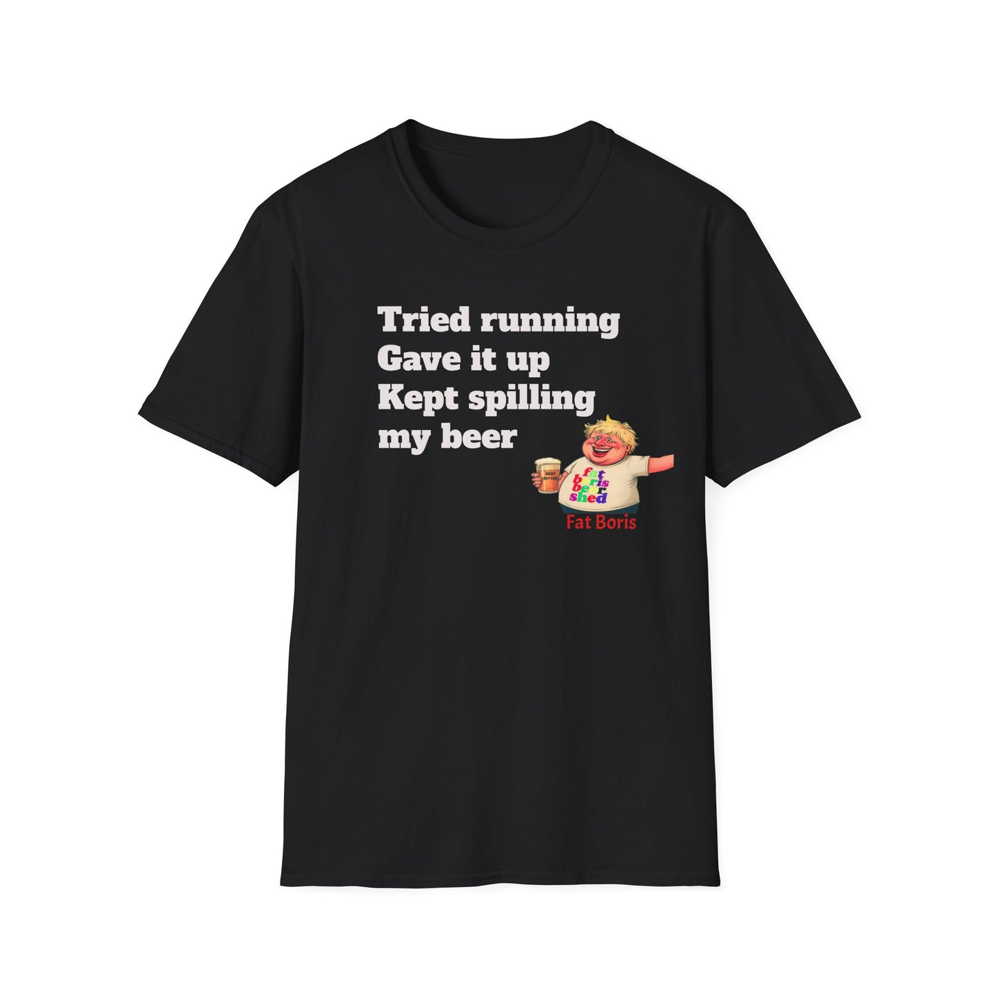 Black t-shirt with humorous text and graphic on a white background
Funny 'Tried Running, Gave It Up, Kept Spilling My Beer' T-Shirt — Fat Boris Design