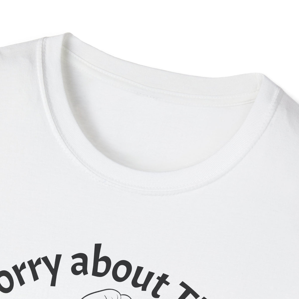 Close-up of a white crewneck t-shirt showing the inner collar and the top of a black graphic print that reads 'Sorry about Th' on a white background.