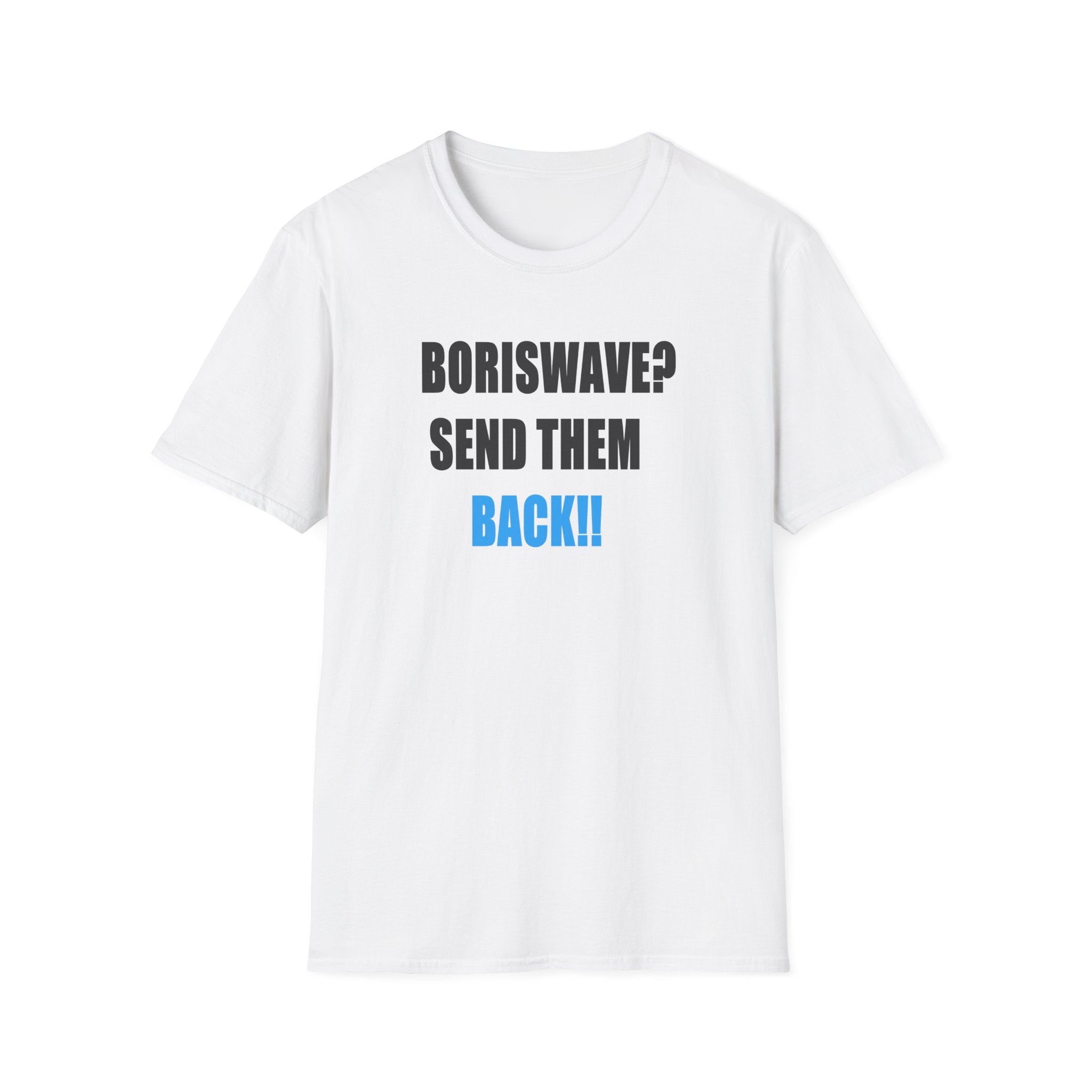 White t-shirt with text 'BORISWAVE? SEND THEM BACK!!' on a white background