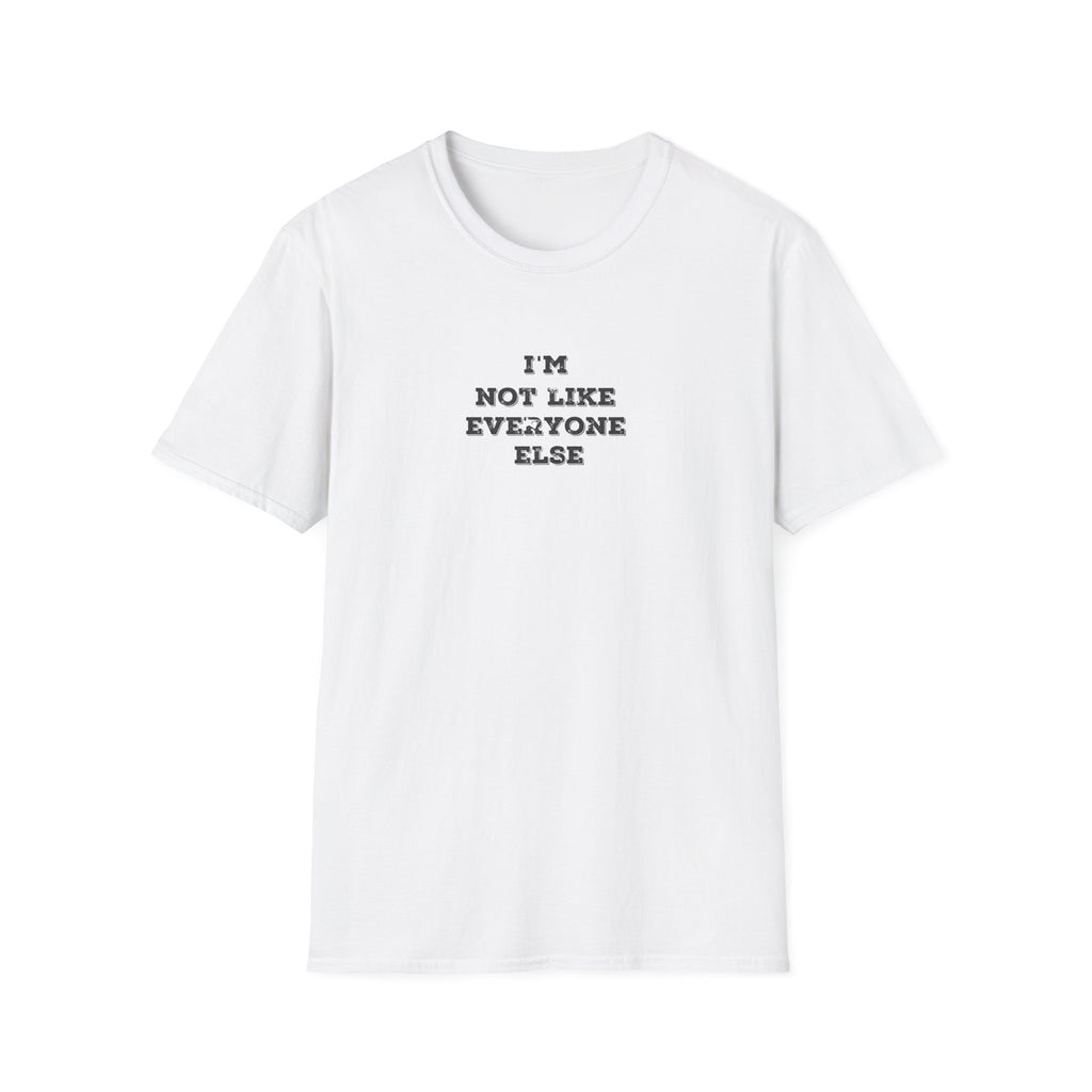White t-shirt with black text 'I'M NOT LIKE EVERYONE ELSE' on a white background