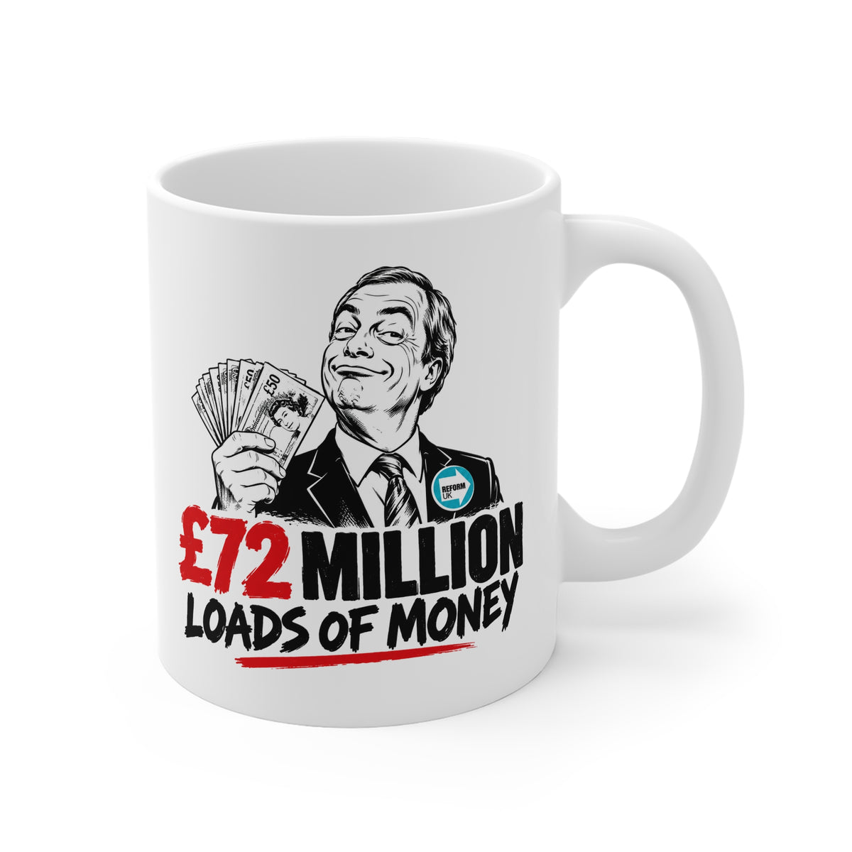 £72 Million Loads of Money – Nigel Farage Political Satire 11oz Coffee Mug