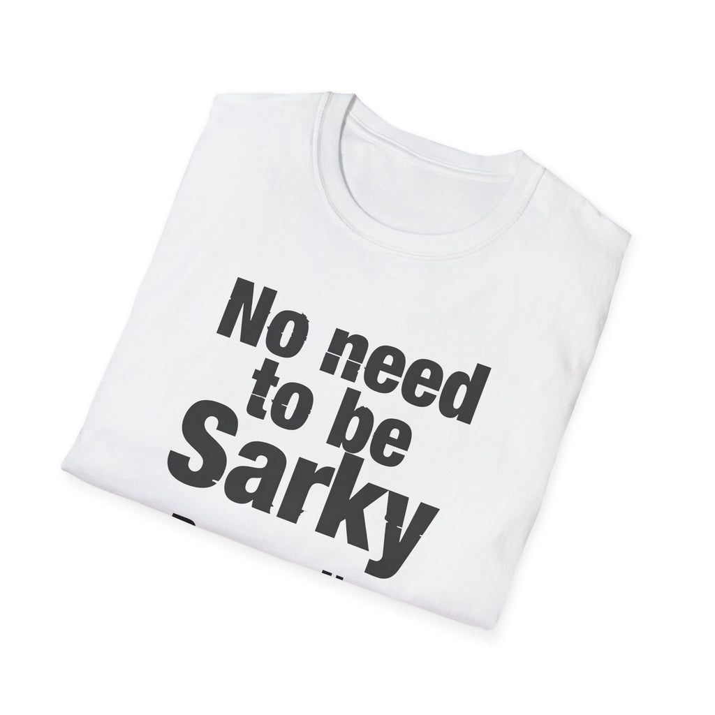 No Need To Be Sarky Personalised T-Shirt — Funny Custom Text Tee Printify