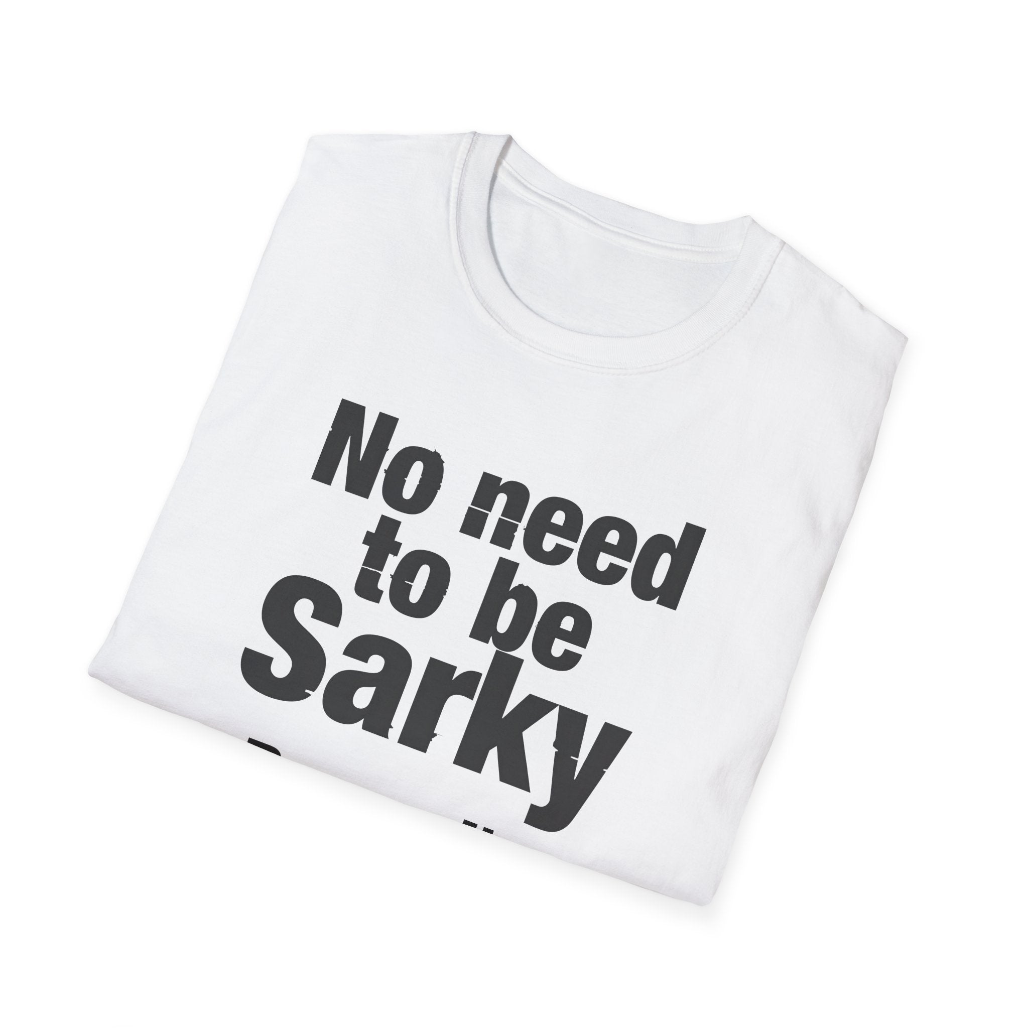 No Need To Be Sarky Personalised T-Shirt — Funny Custom Text Tee Printify