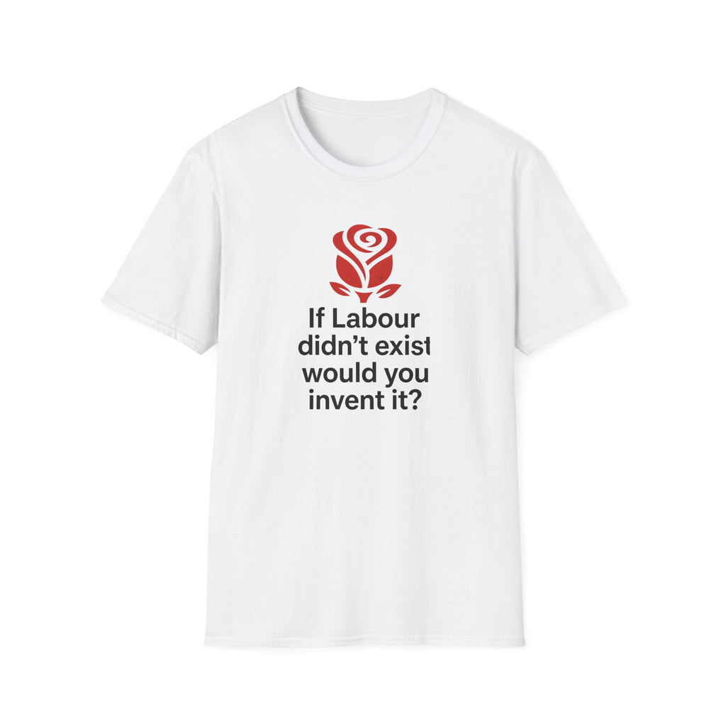 T-Shirt — "If Labour didn’t exist would you invent it?" Political Satire Tee Printify