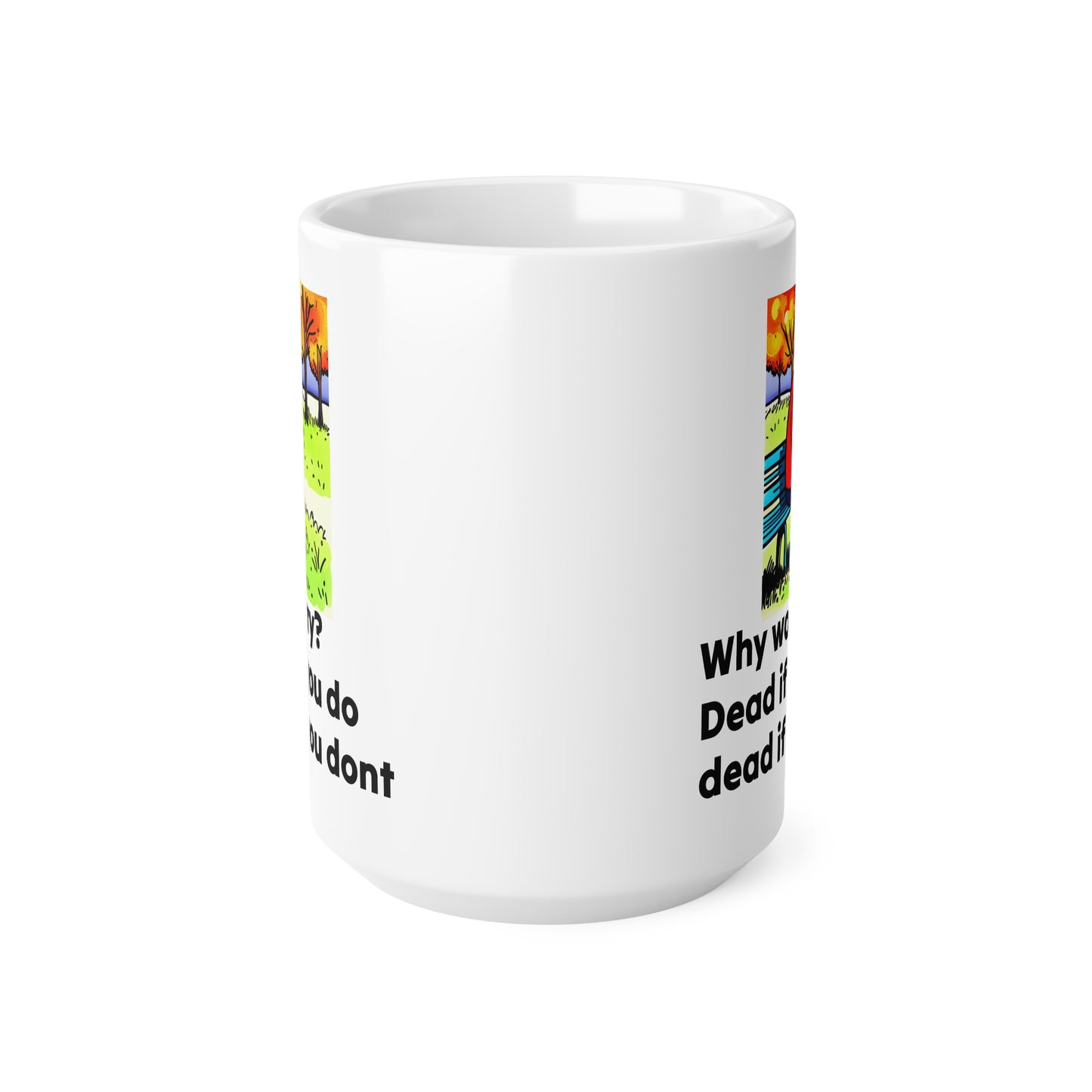 Mug, quotation why worry dead if you do dead if you dont, Inspirational Coffee Printify