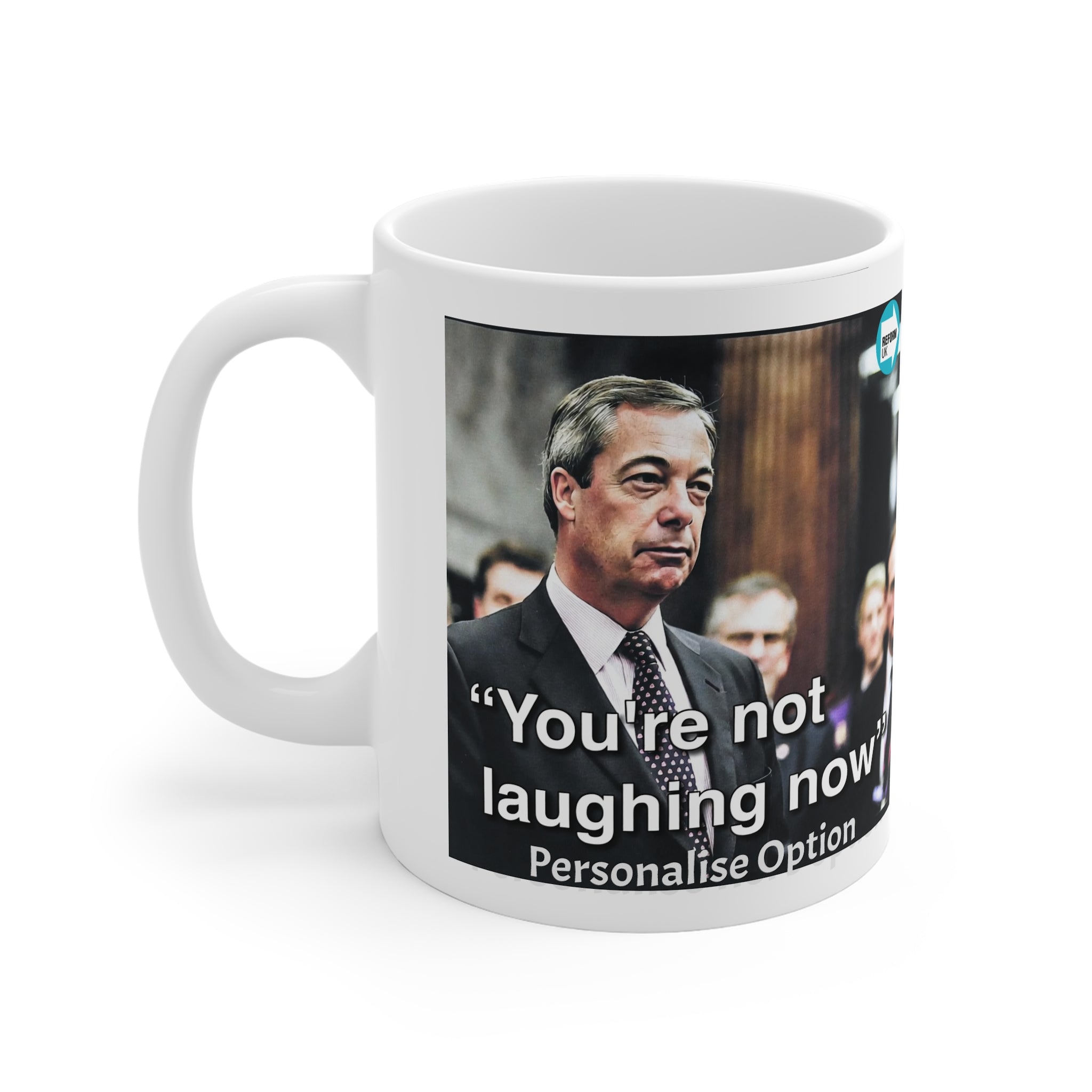 Nigel Farage "You're Not Laughing Now" Mug | Reform UK Political Gift Personalise option Printify