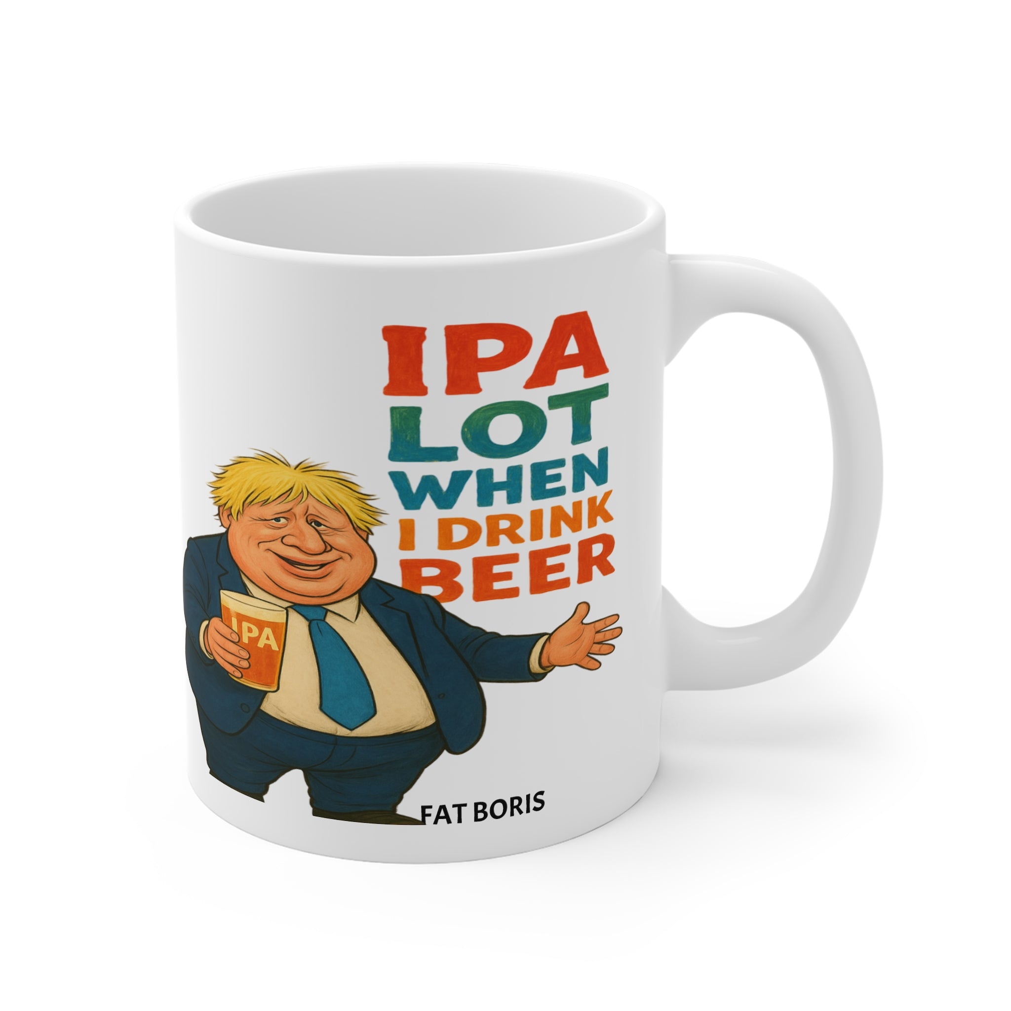 White 11oz ceramic mug Featuring a playful "IPA  Lot When I Drink Beer" tagline paired with a charmingly rotund Fat Boris cartoon,