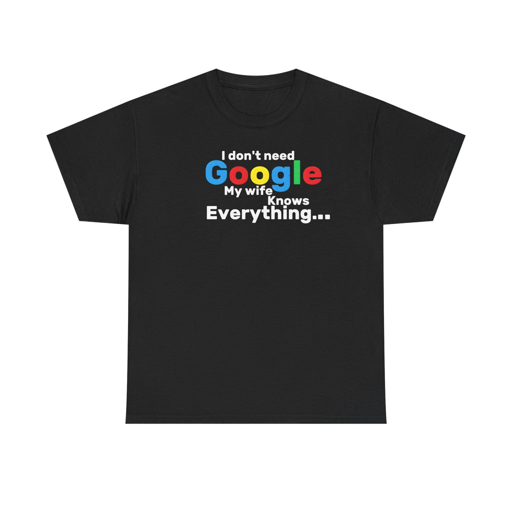 Black t-shirt with colourful text, 'I don't need to google, my wife knows everything'.  On a white background