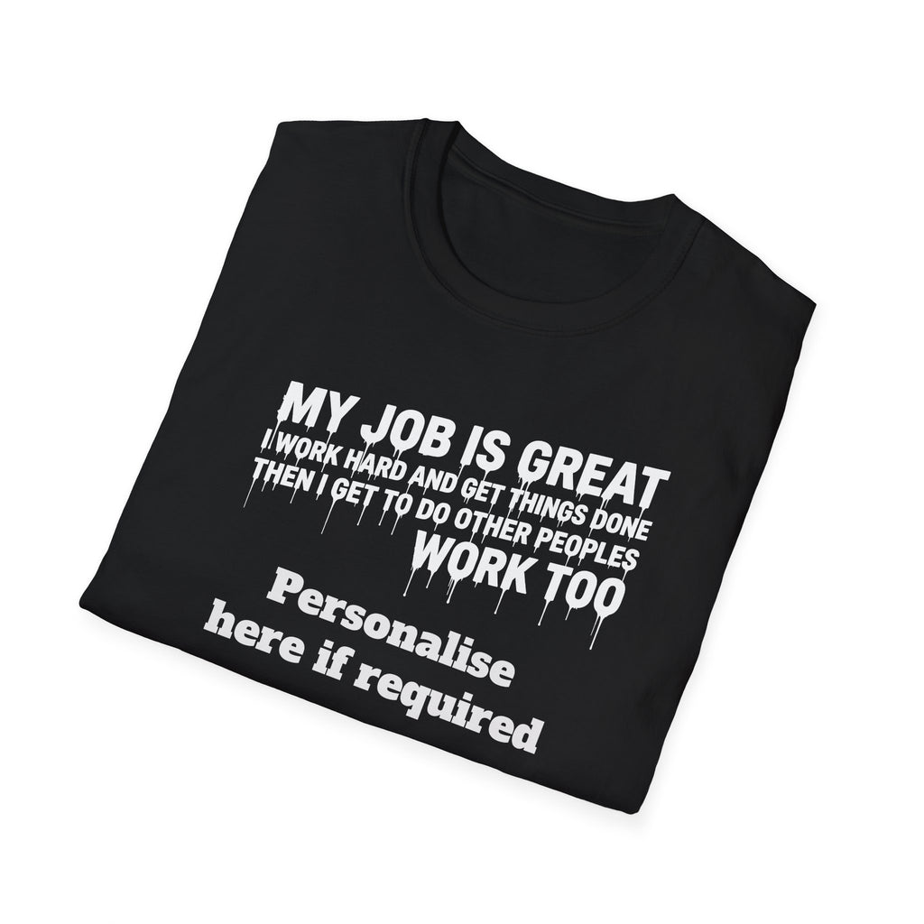 Satire Work Quote T-Shirt – “My Job Is Great I Work Hard And Get Things Done” Personalised Tee | Political Humor Shirt Printify