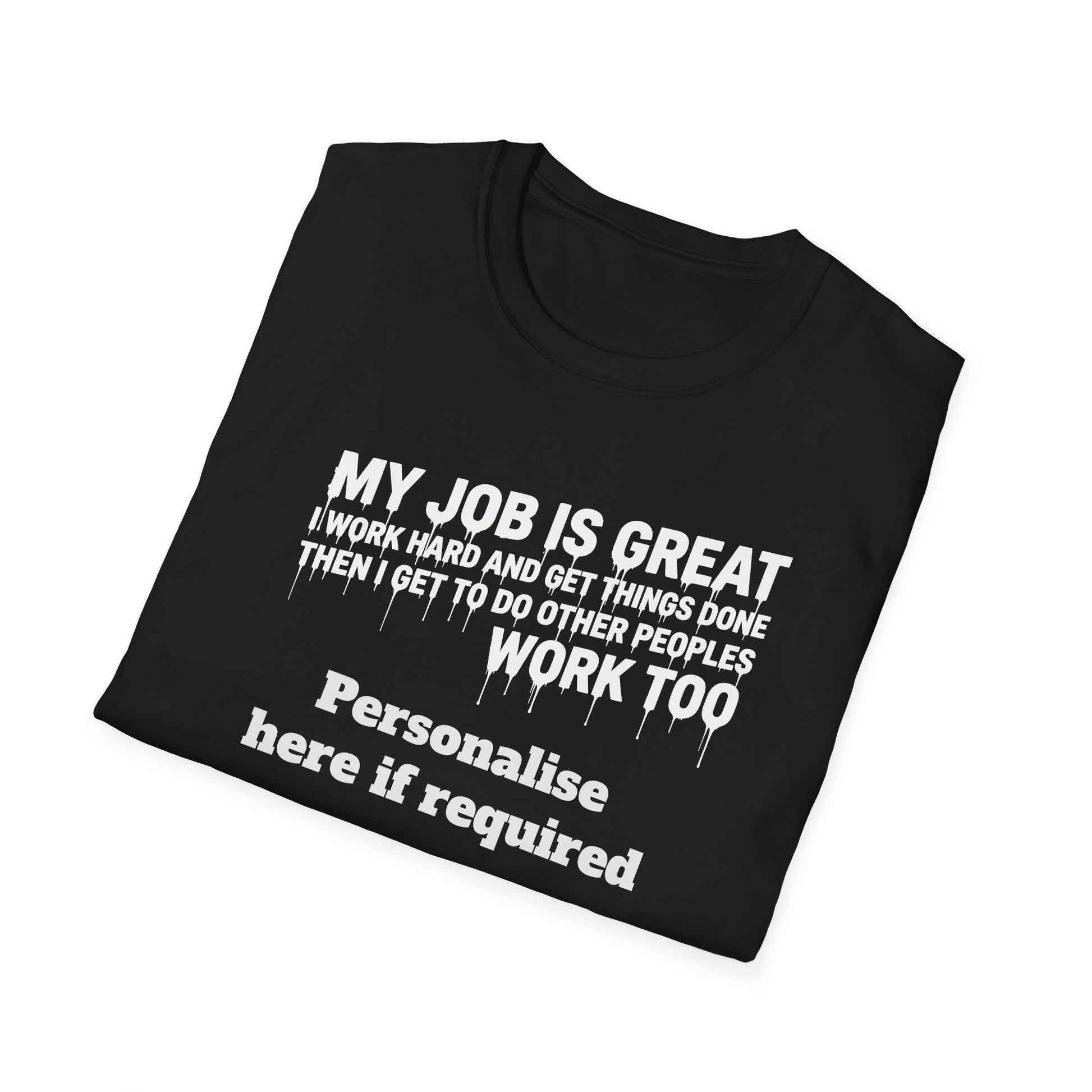 Satire Work Quote T-Shirt – “My Job Is Great I Work Hard And Get Things Done” Personalised Tee | Political Humor Shirt Printify