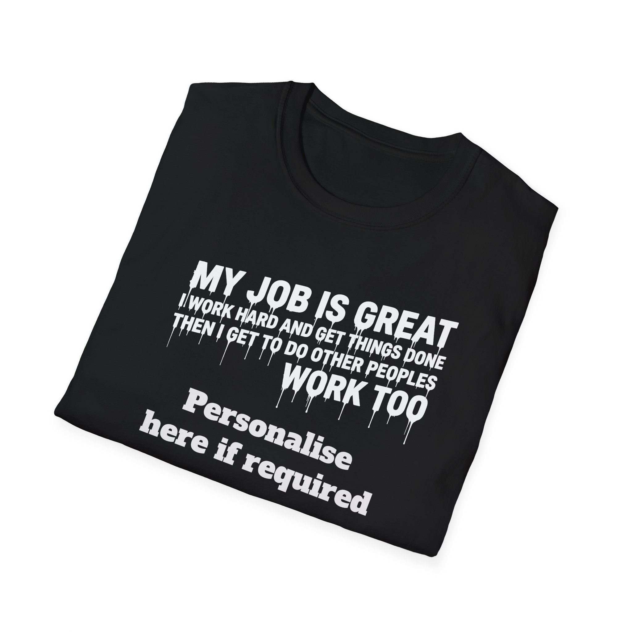 Satire Work Quote T-Shirt – “My Job Is Great I Work Hard And Get Things Done” Personalised Tee | Political Humor Shirt Printify