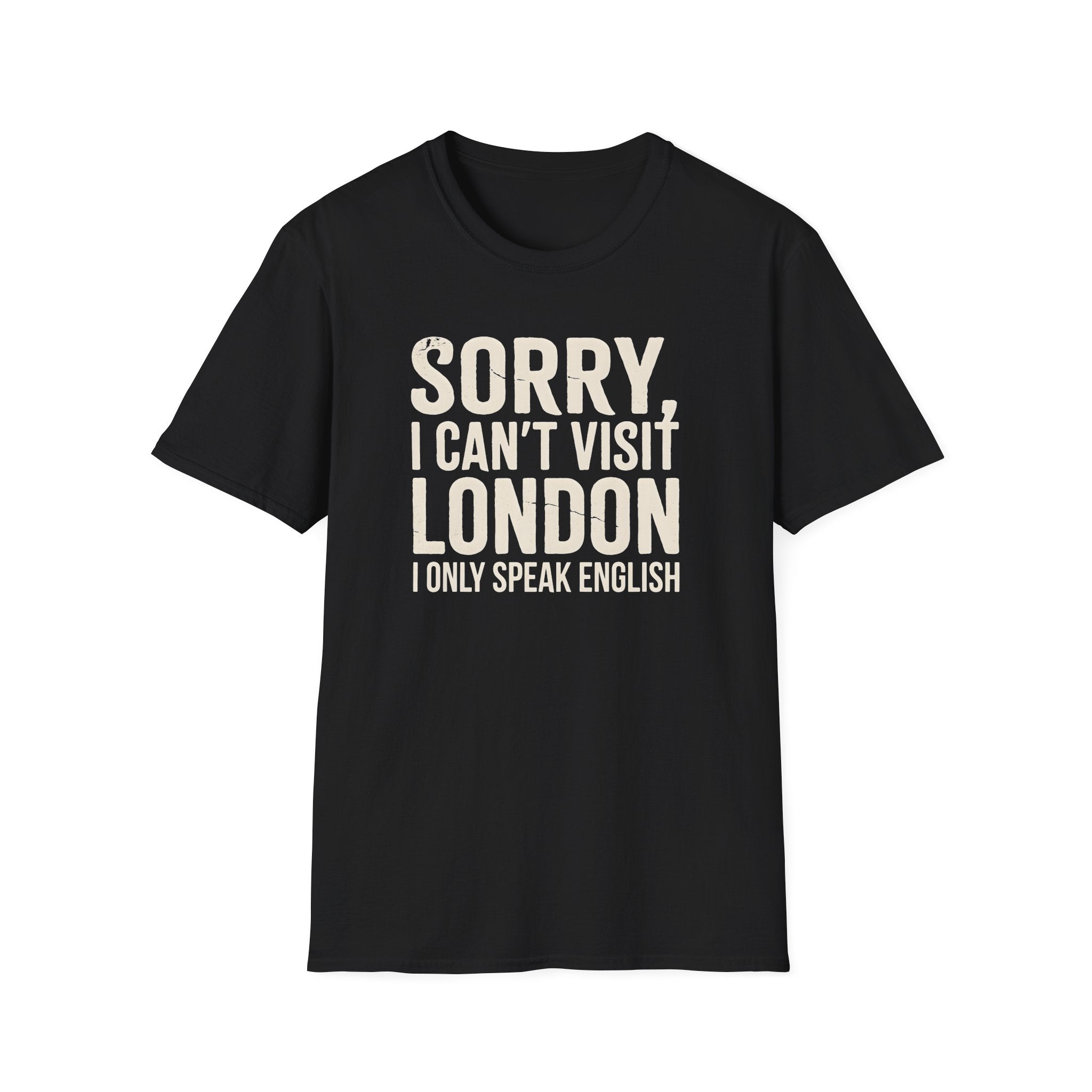 T-Shirt – "Sorry, I Can't Visit London, I Only Speak English"Political  Satire Travel Tee 