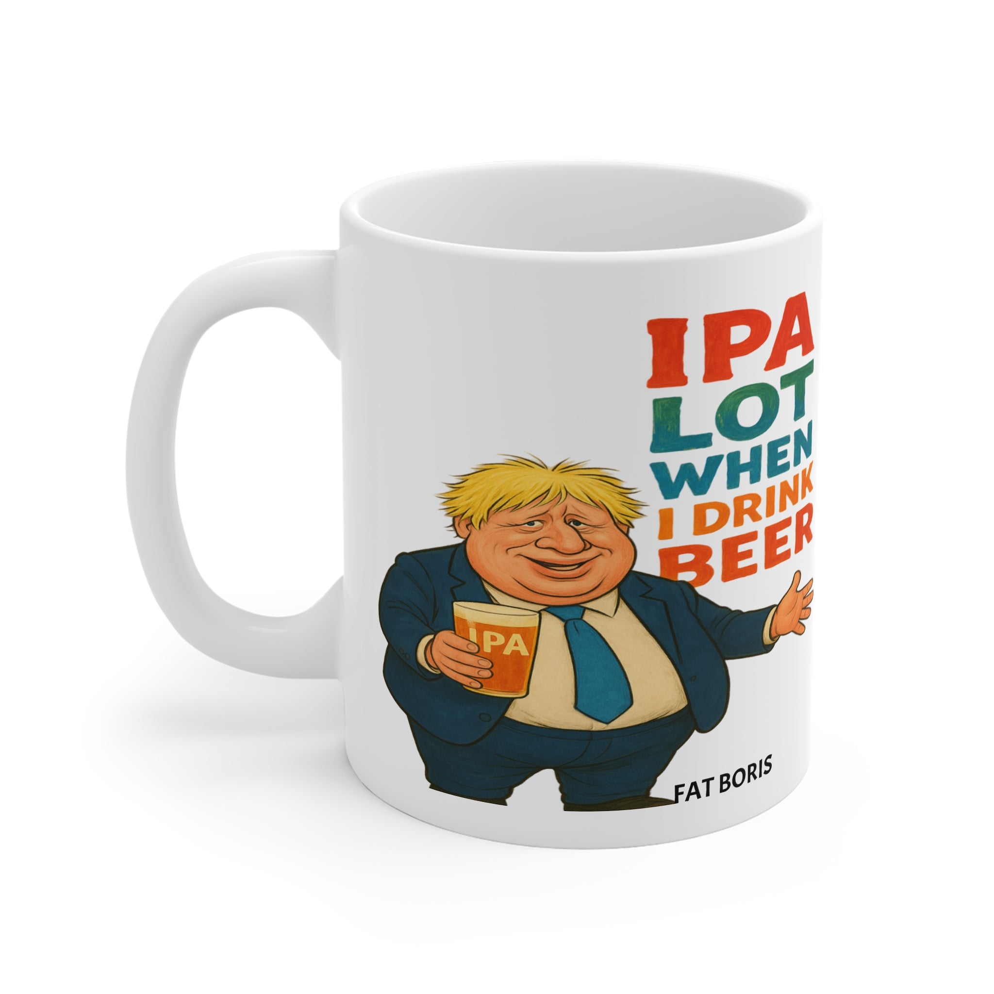 White 11oz ceramic mug Featuring a playful "IPA  Lot When I Drink Beer" tagline paired with a charmingly rotund Fat Boris cartoon,