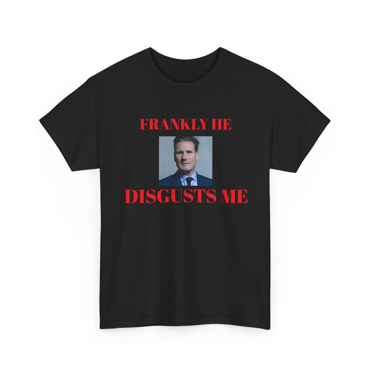 Black t-shirt with a graphic of kier Starmer in a suit and text 'FRANKLY HE DISGUSTS ME' on a white background