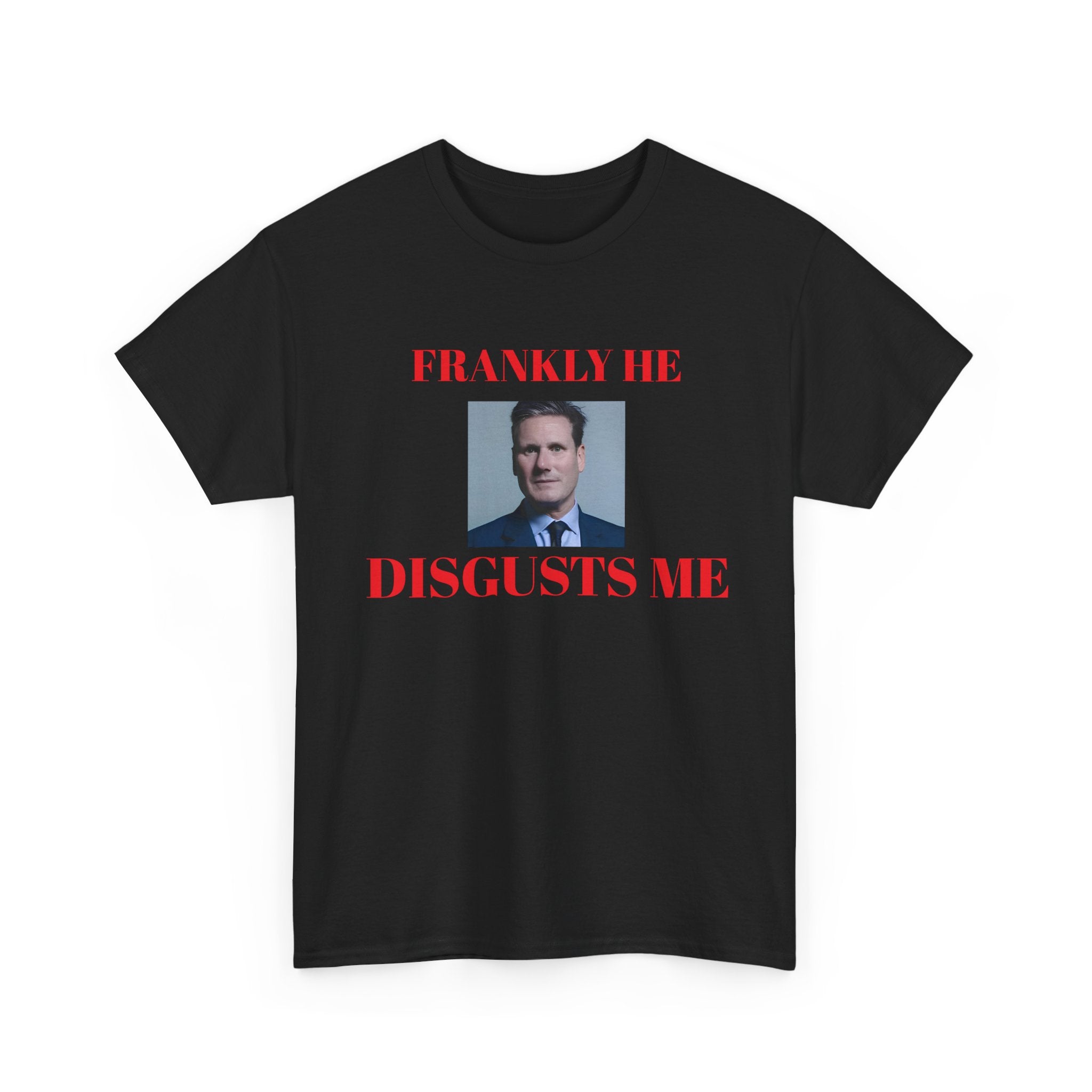 Black t-shirt with a graphic of kier Starmer in a suit and text 'FRANKLY HE DISGUSTS ME' on a white background