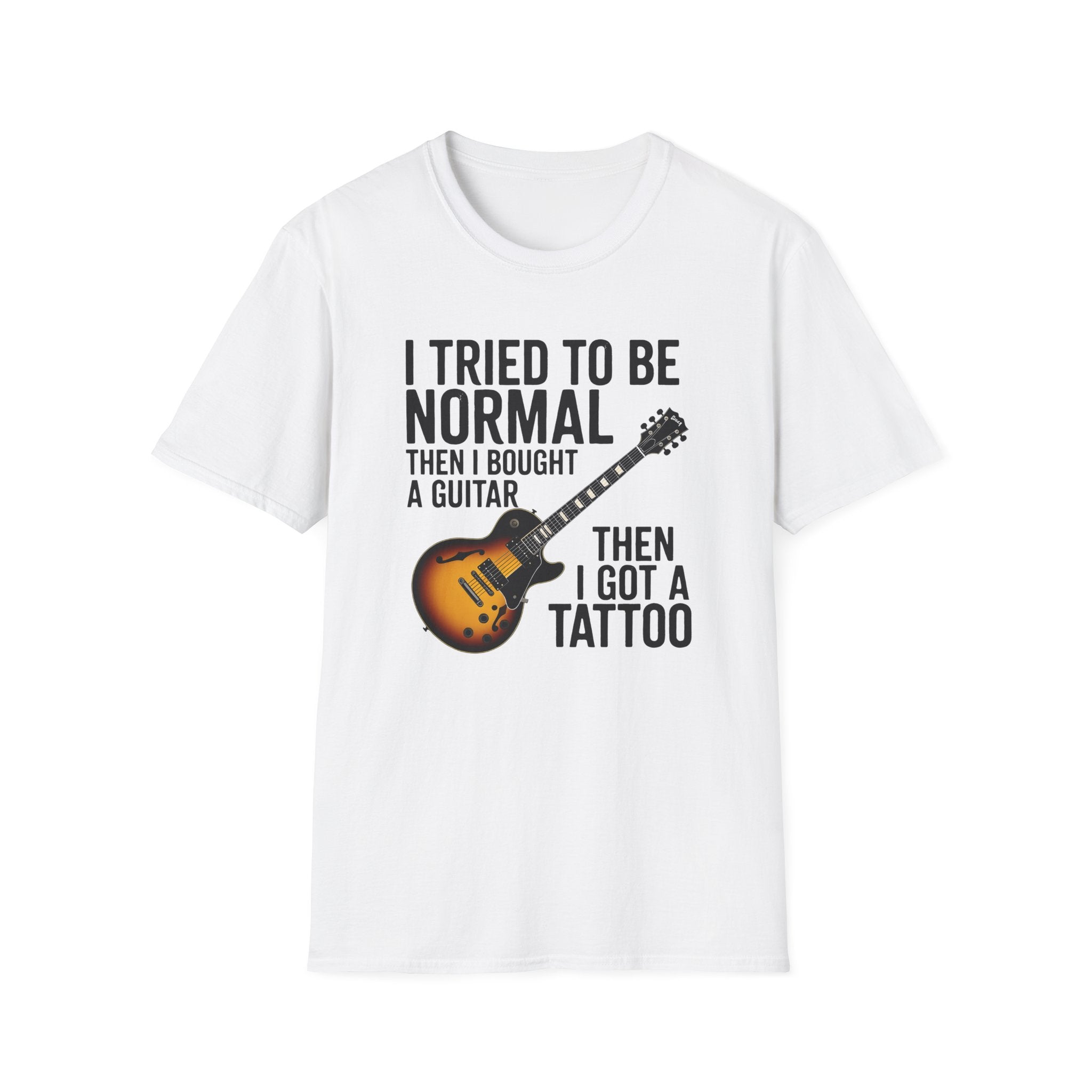 Guitar & Tattoo Graphic T-Shirt — "I Tried to Be Normal Then I Bought a Guitar Then I Got a Tattoo"