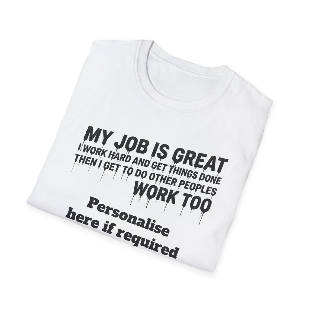 Satire Work Quote T-Shirt – “My Job Is Great I Work Hard And Get Things Done” Personalised Tee | Political Humor Shirt Printify