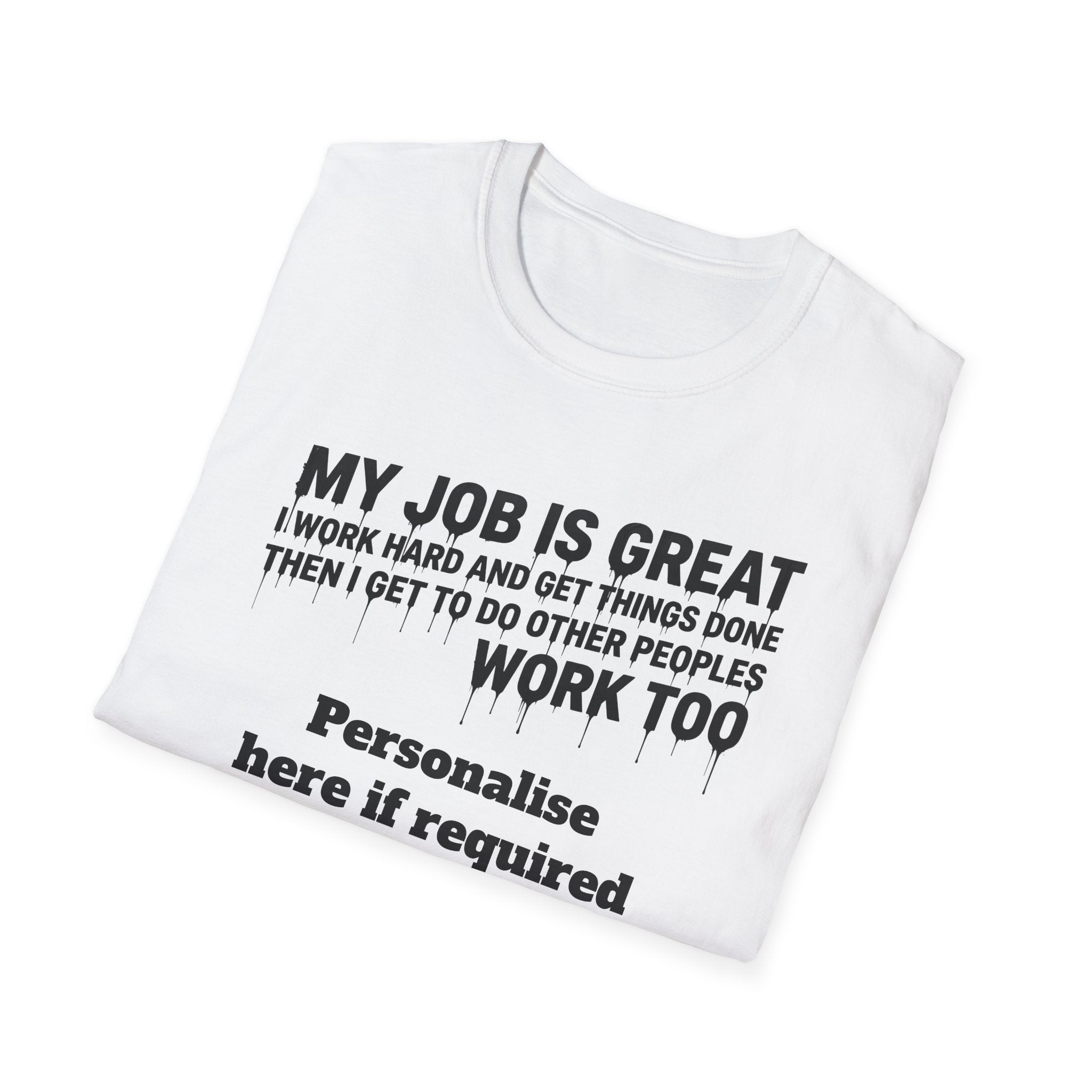 Satire Work Quote T-Shirt – “My Job Is Great I Work Hard And Get Things Done” Personalised Tee | Political Humor Shirt Printify