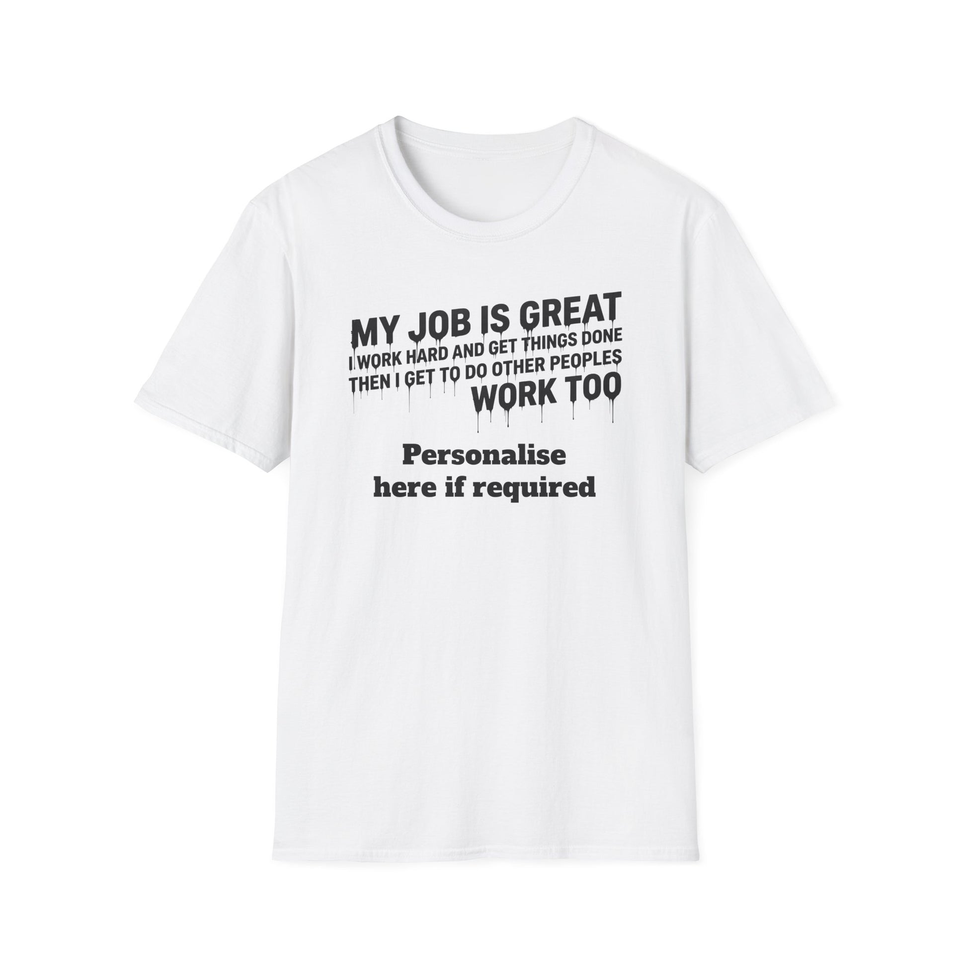 Satire Work Quote T-Shirt – “My Job Is Great I Work Hard And Get Things Done” Personalised Tee | Political Humor Shirt Printify