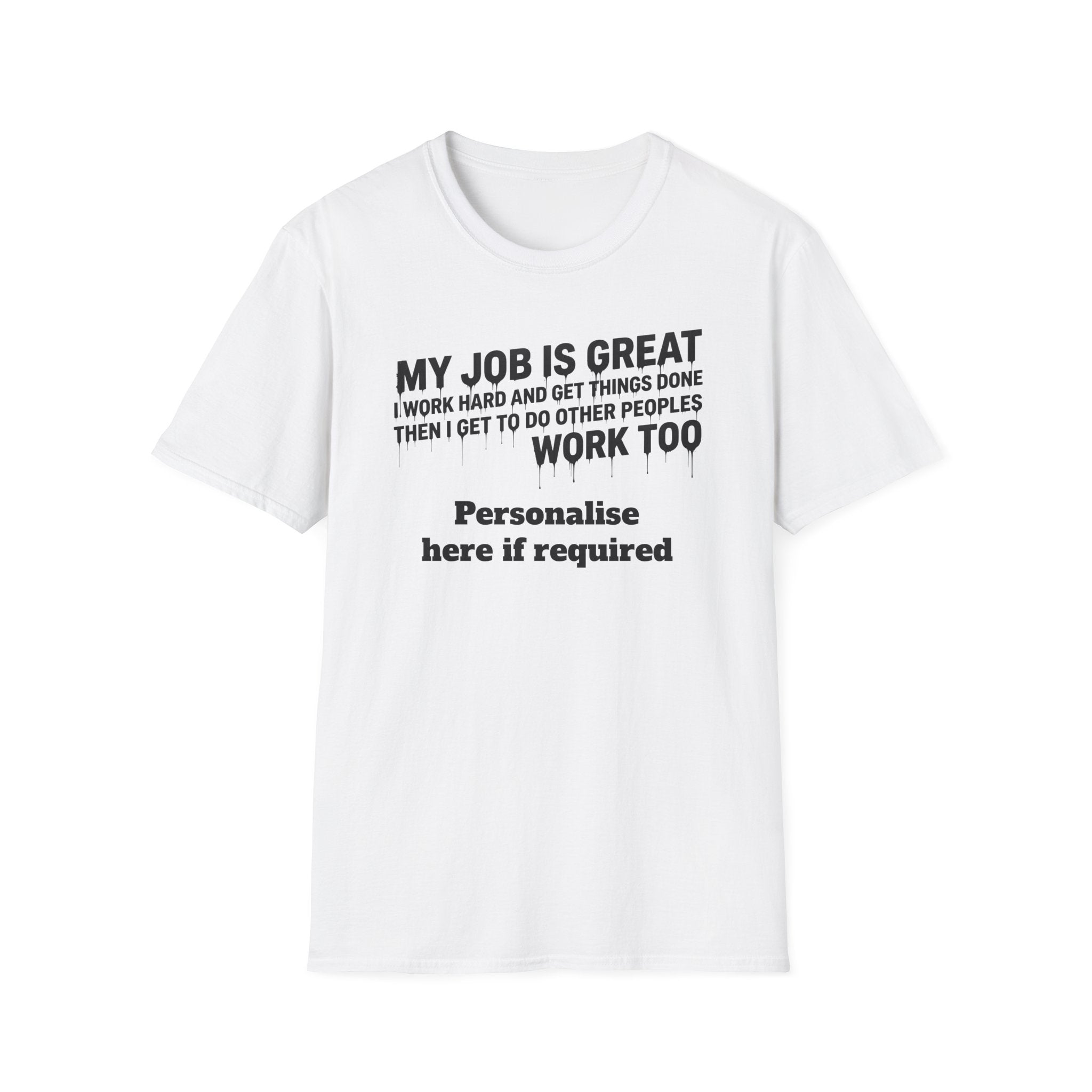 Satire Work Quote T-Shirt – “My Job Is Great I Work Hard And Get Things Done” Personalised Tee | Political Humor Shirt Printify