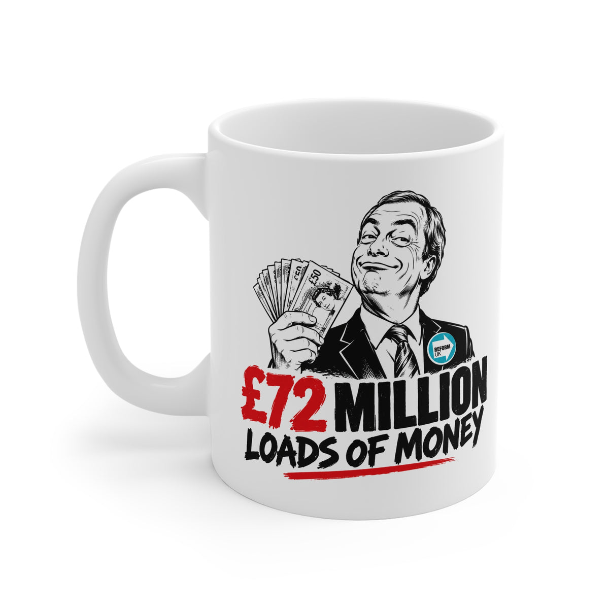 £72 Million Loads of Money – Nigel Farage Political Satire 11oz Coffee Mug