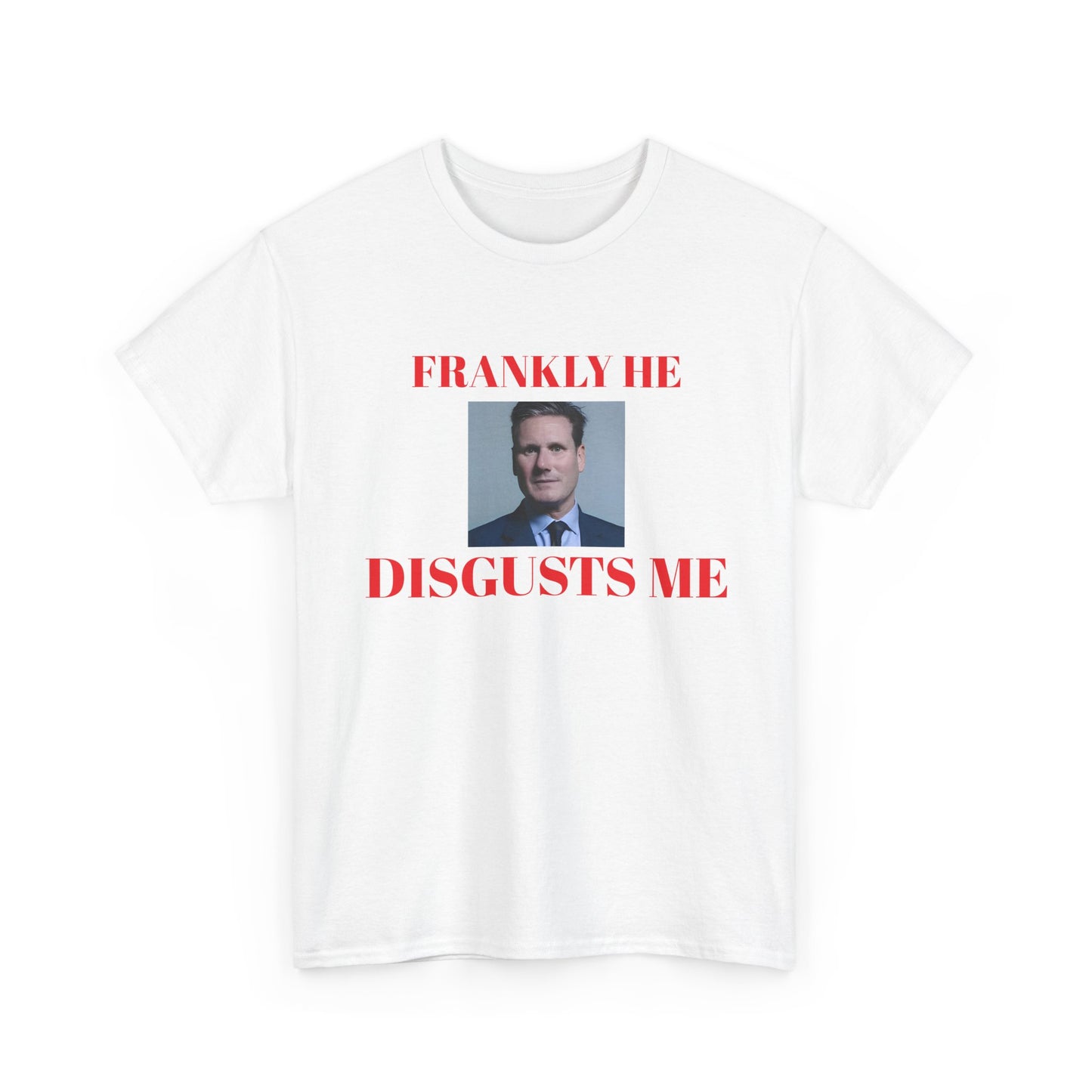 White t-shirt with a kier Starmer graphic and text, frankly he disgusts me on a white background