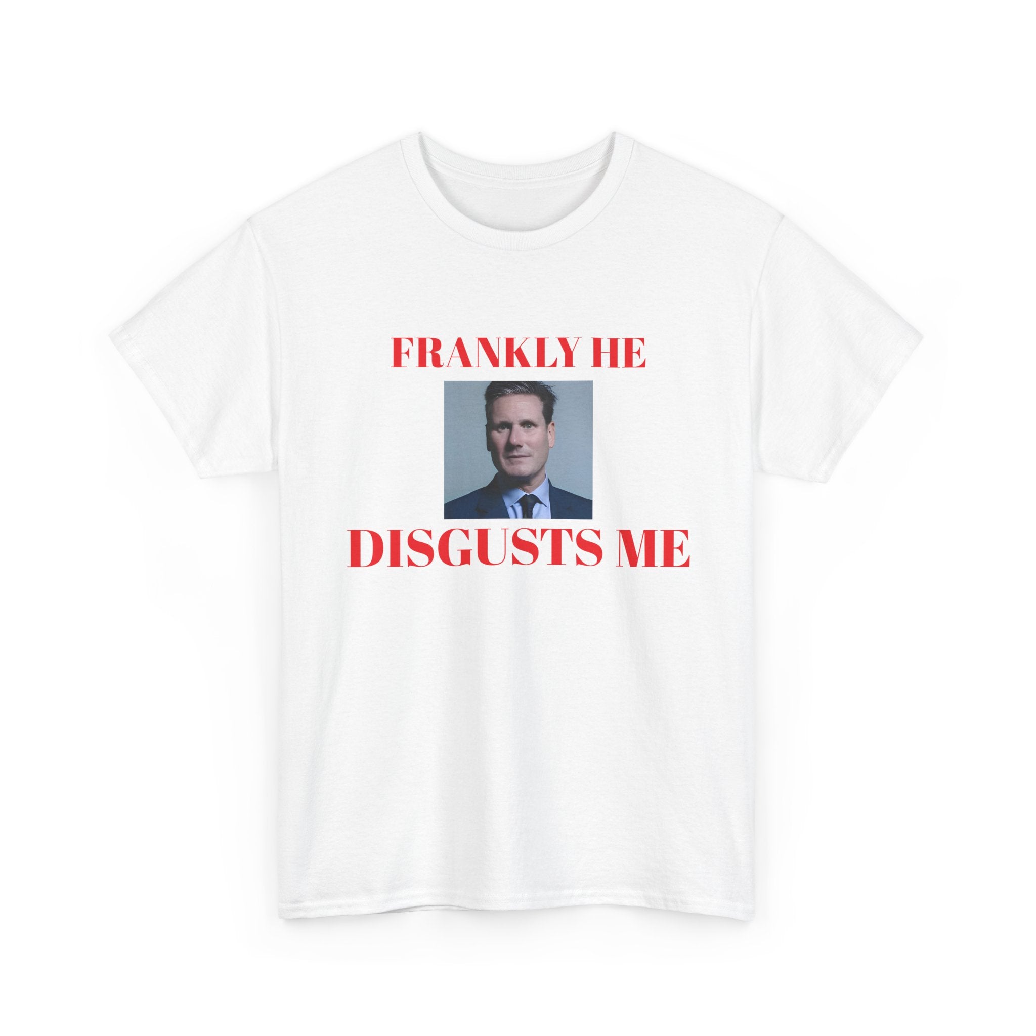 White t-shirt with a kier Starmer graphic and text, frankly he disgusts me on a white background