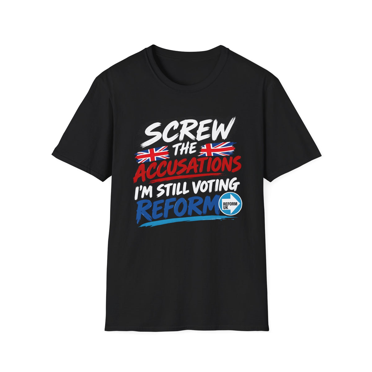 A black short-sleeve crewneck t-shirt with a political graphic on the front. The graphic reads 'SCREW THE ACCUSATIONS I'M STILL VOTING REFORM' in white, red, and blue lettering, decorated with Union Jack flags and a small Union Jack-themed badge.