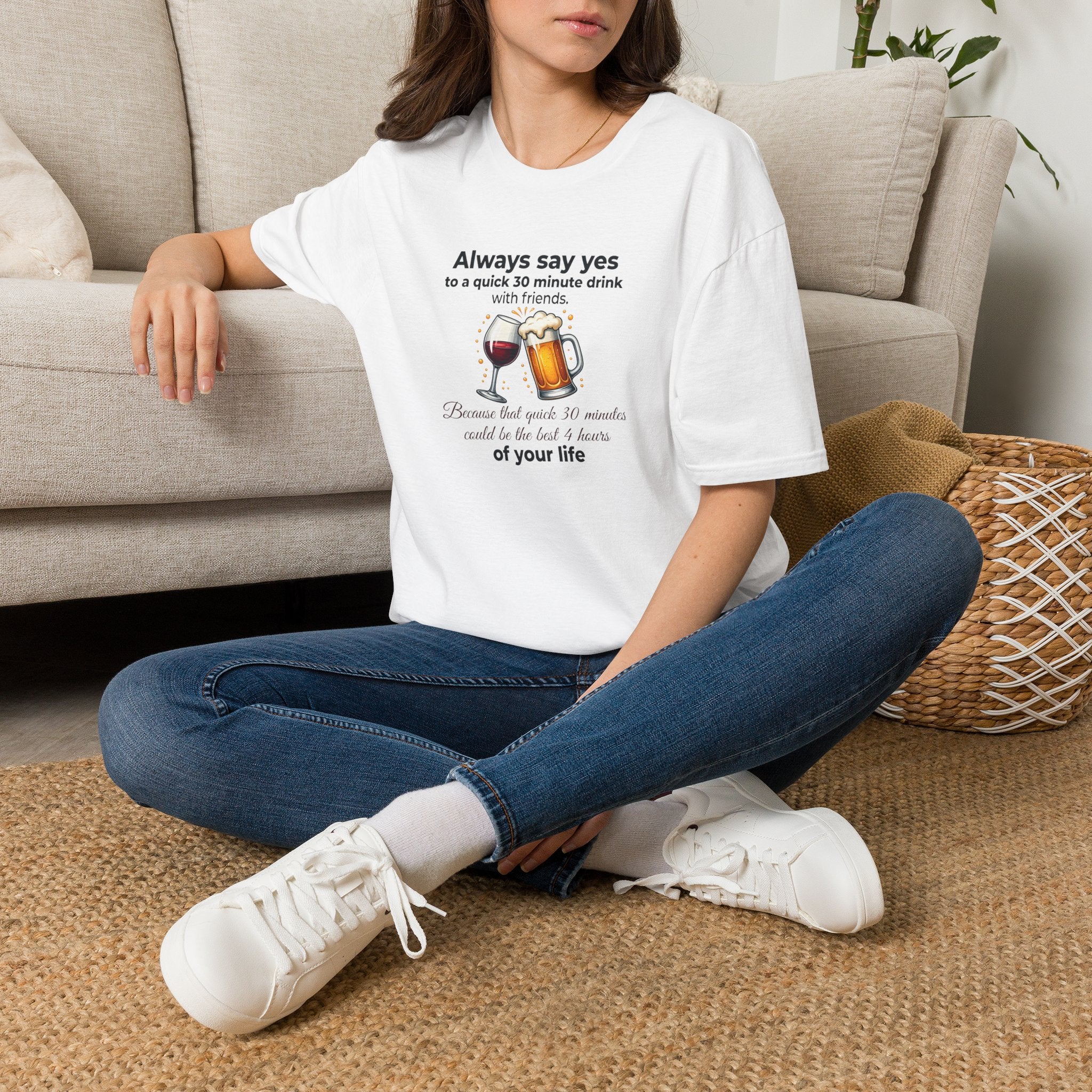 T-Shirt — "Always Say Yes to a Quick 30-Minute Drink" Funny Wine & Beer Friends Tee Printify