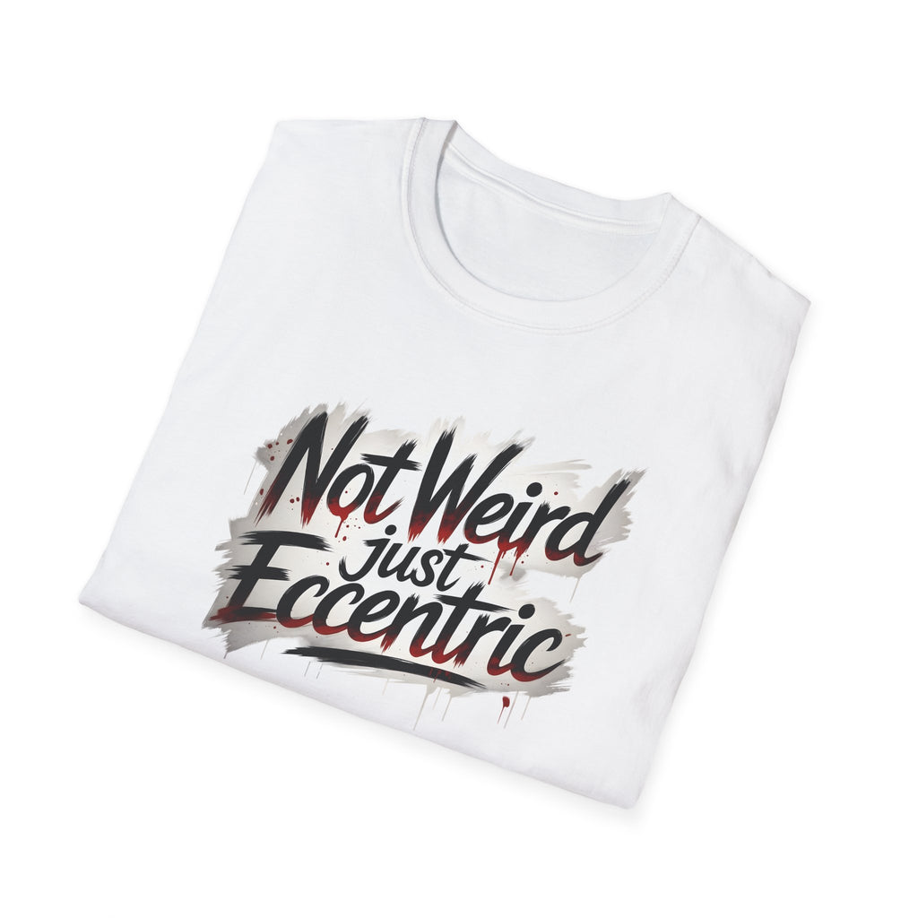 Not Weird Just Eccentric T-Shirt | Funny Sarcastic Graphic Tee | Unisex Eccentric Shirt | Gift for Introverts & Quirky People Printify