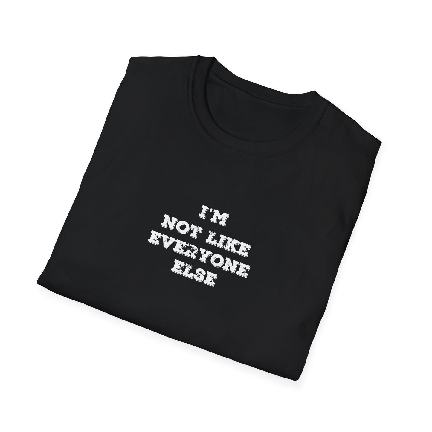 Folded Black t-shirt with 'I'm not like everyone else' text on a white background