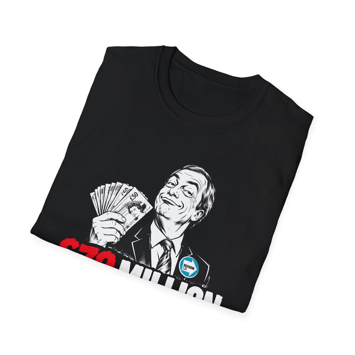 £72 Million Loads of Money Nigel Farage Political Satire T-Shirt