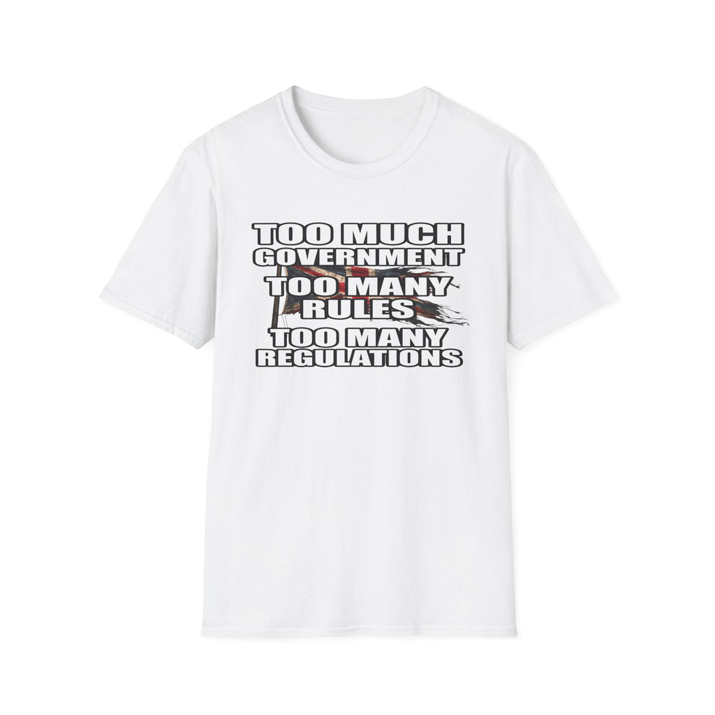 Too Much Government Too Many Rules Regulations T-Shirt | Funny Political Satire | Gildan Softstyle Printify