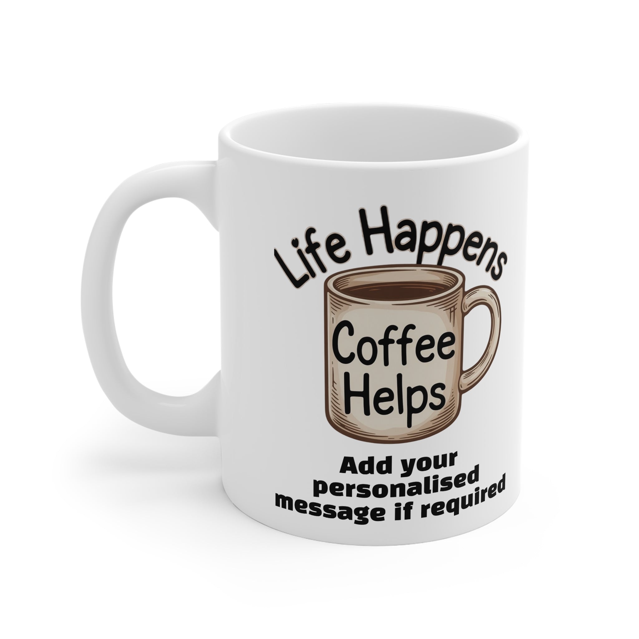 Coffee Mug — "Life Happens, Coffee Helps" Personalised 11oz Ceramic Mug