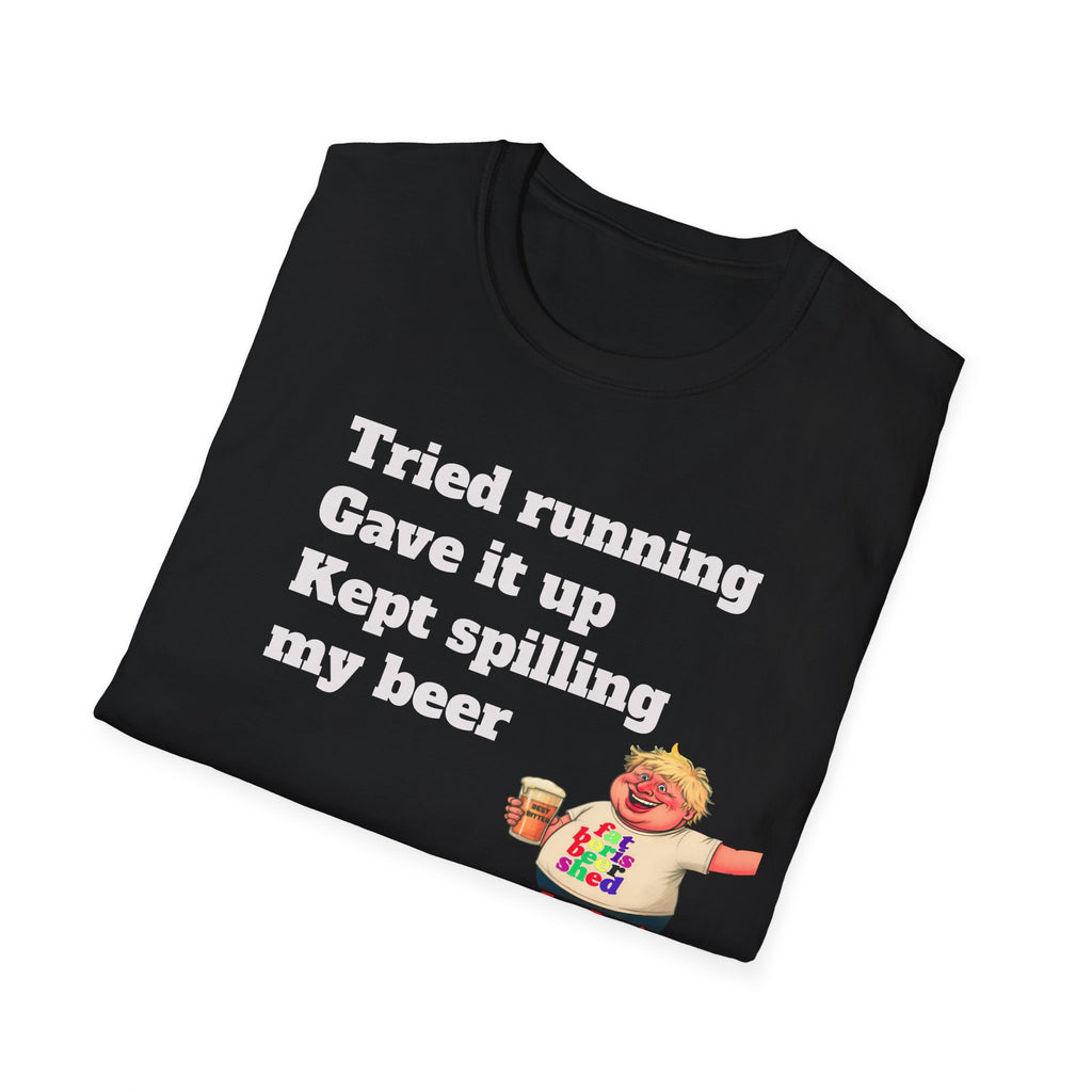 Folded Black  t-shirt with humorous text and graphic on a white background
Funny 'Tried Running, Gave It Up, Kept Spilling My Beer' T-Shirt — Fat Boris Design