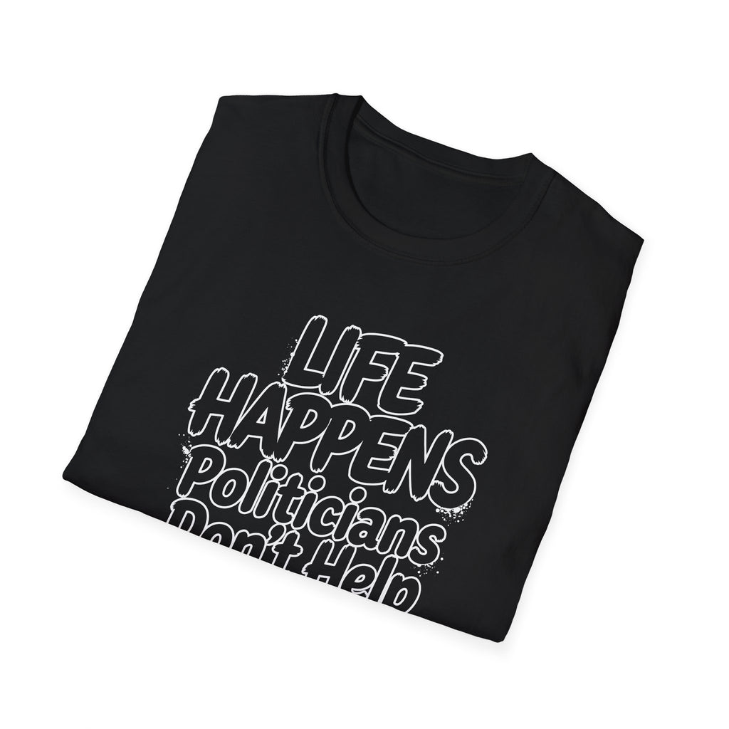 T-Shirt — "Life Happens, Politicians Don't Help" Graphic Tee Printify
