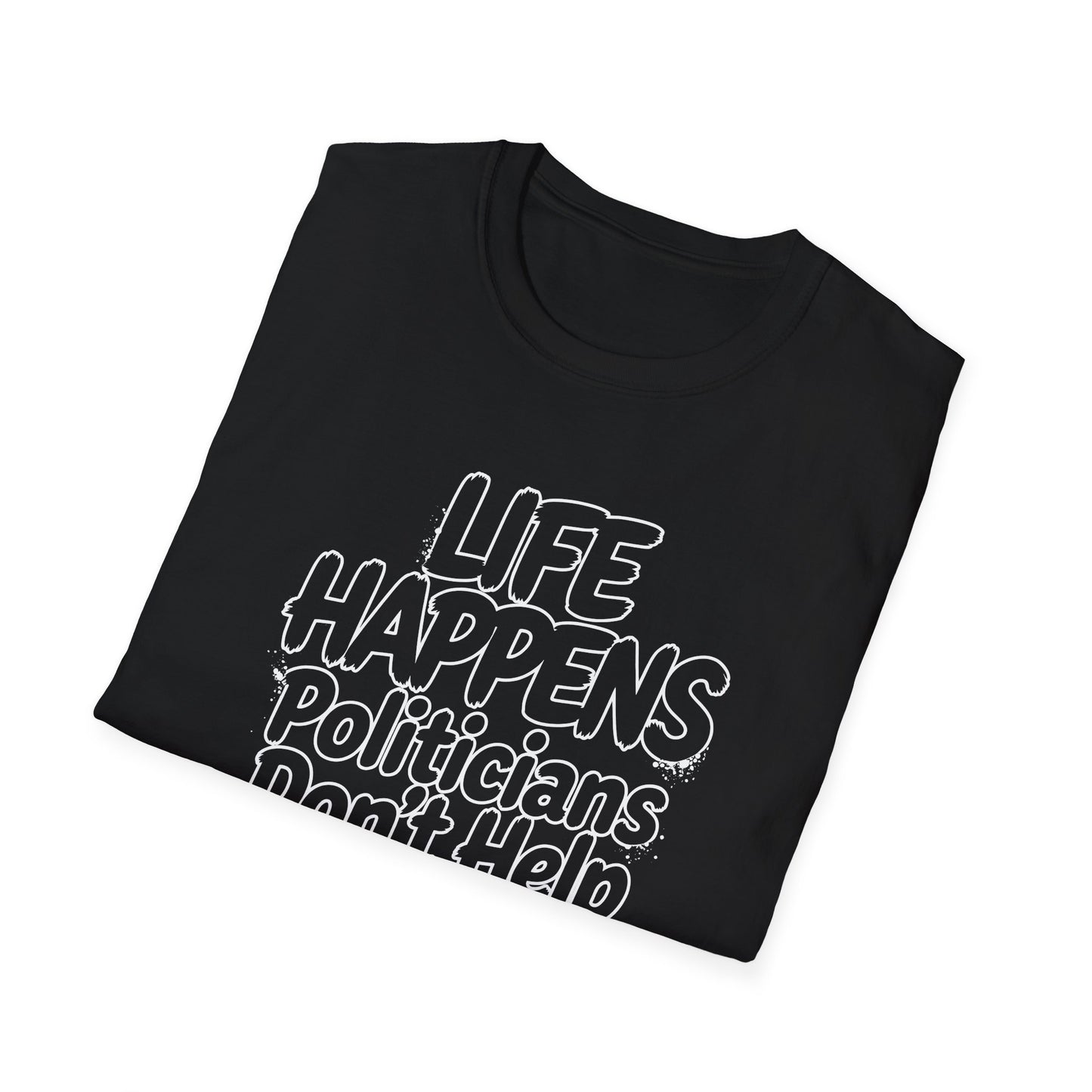 T-Shirt — "Life Happens, Politicians Don't Help" Graphic Tee Printify