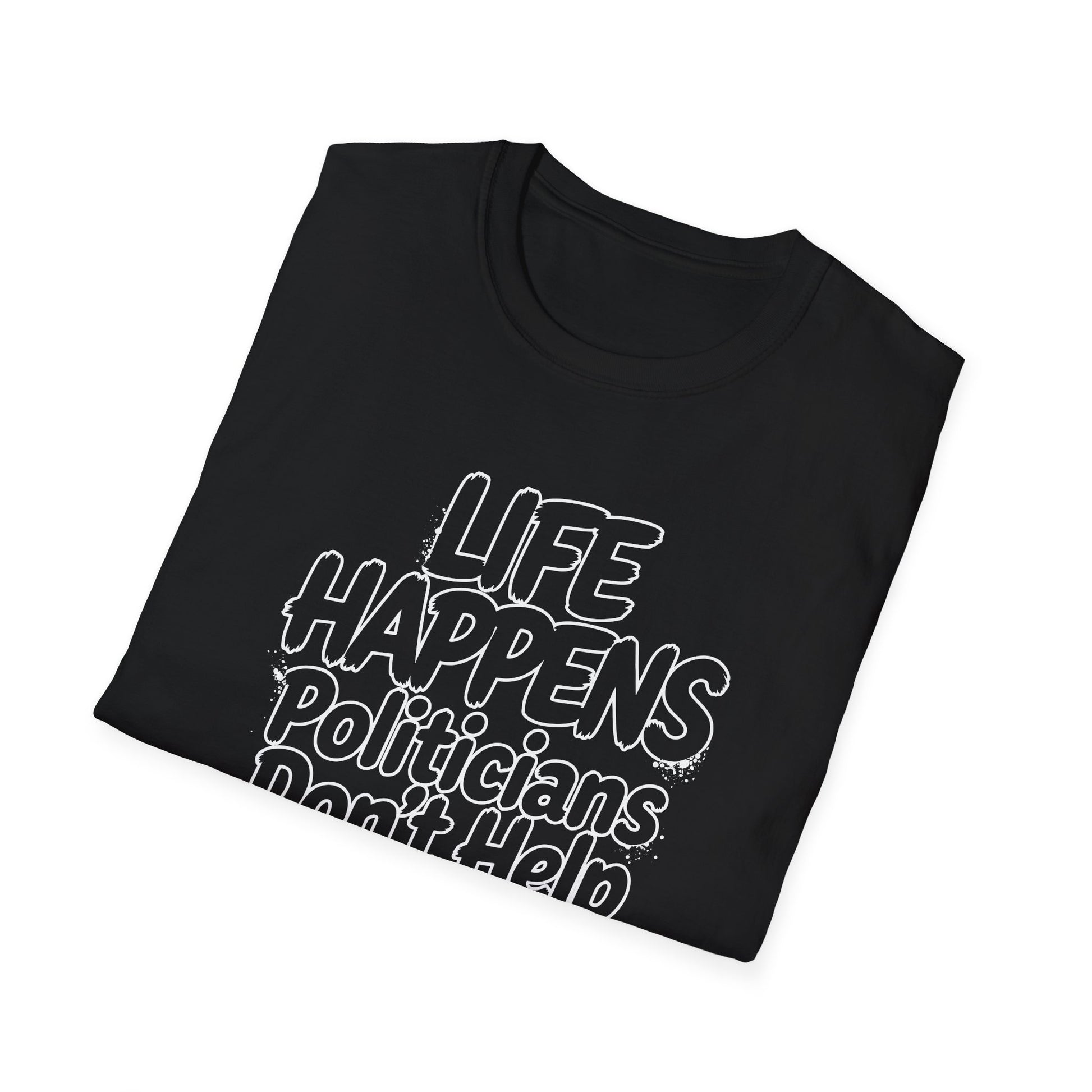 T-Shirt — "Life Happens, Politicians Don't Help" Graphic Tee Printify