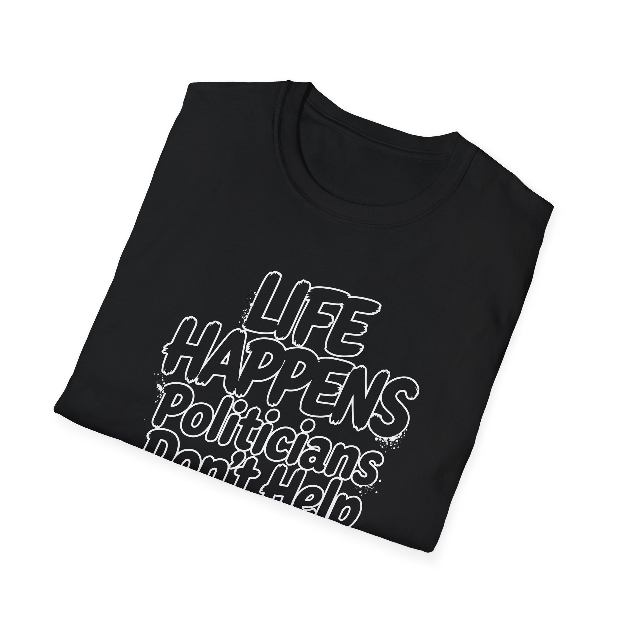 T-Shirt — "Life Happens, Politicians Don't Help" Graphic Tee Printify