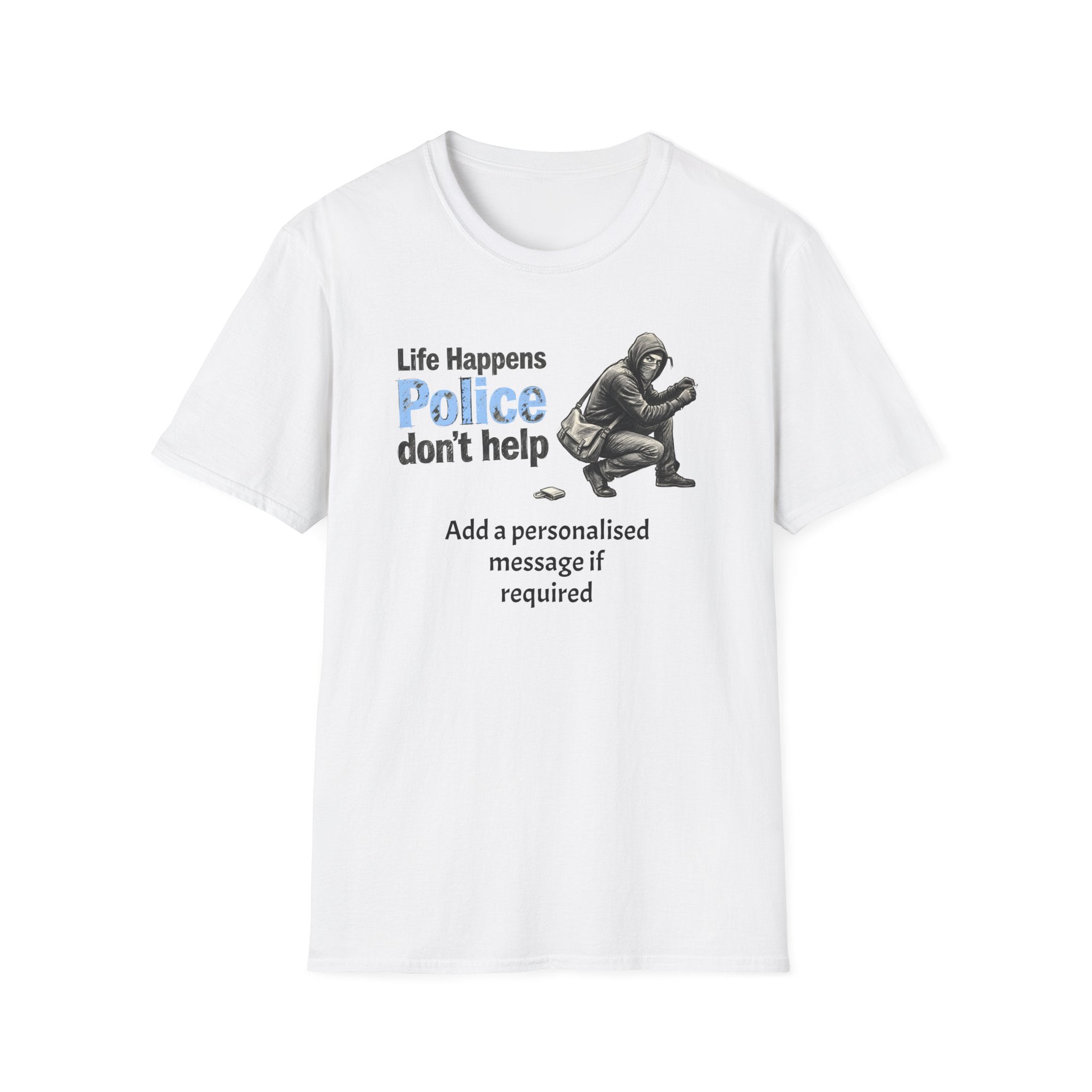 "Life Happens, Police Don't Help" Graphic T-Shirt | Fat Boris Political Satire Collection Customise Option Printify