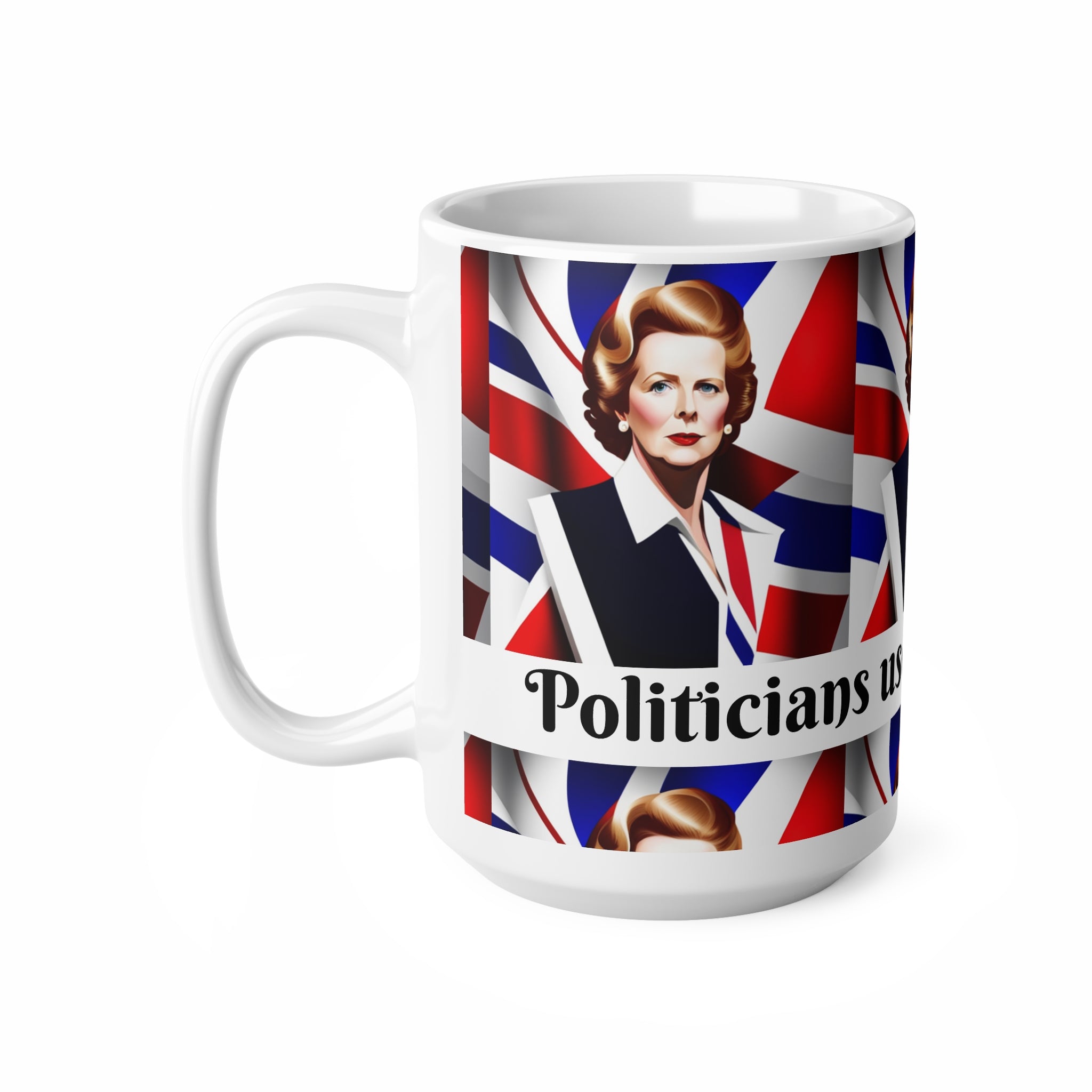 Mug with a design of a Margaret Thatcher portrait and British flag, on a white background text politicians used to have balls