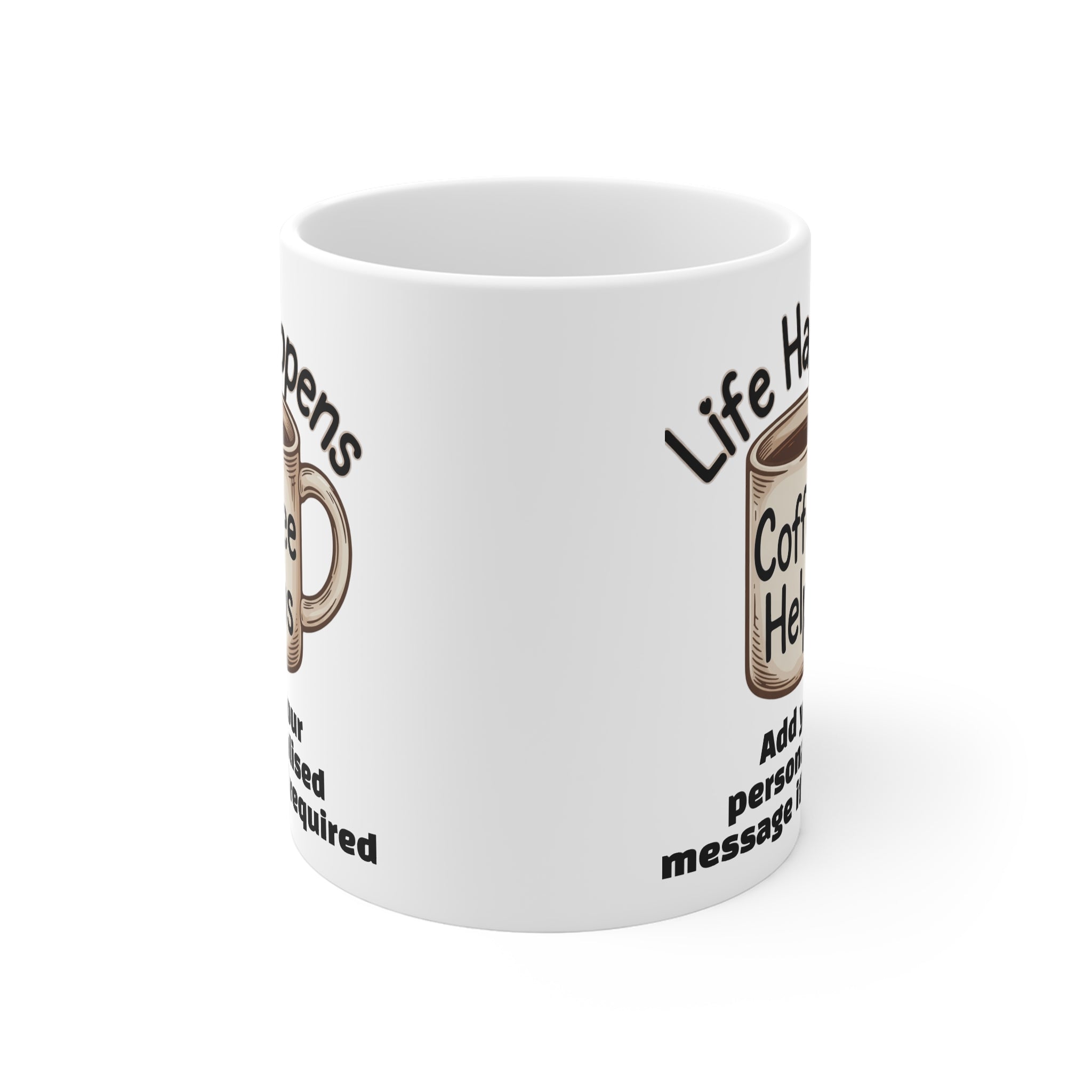 Coffee Mug — "Life Happens, Coffee Helps" Personalised 11oz Ceramic Mug 