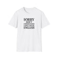 Sorry I Don't Understand I Only Speak English T-Shirt | Funny Political Satire Tee Print