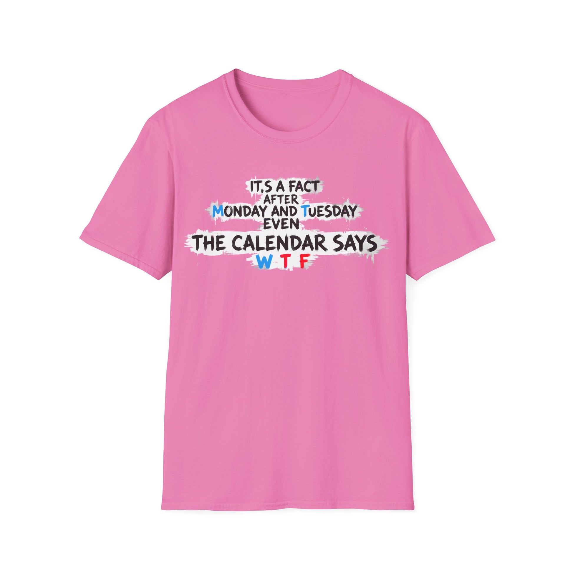 Funny WTF Calendar T-Shirt - It's a Fact After Monday and Tuesday Even The Calendar Says WTF Printify