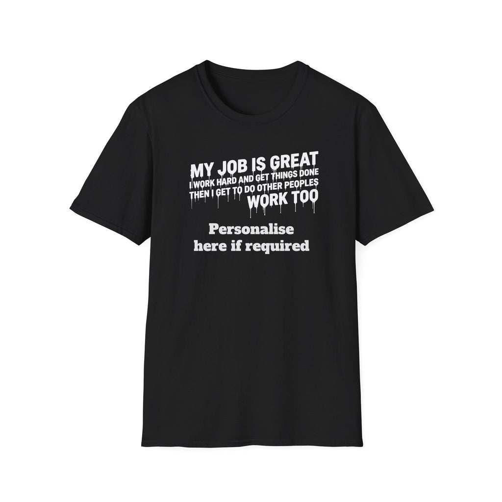 Satire Work Quote T-Shirt – “My Job Is Great I Work Hard And Get Things Done” Personalised Tee | Political Humor Shirt Printify