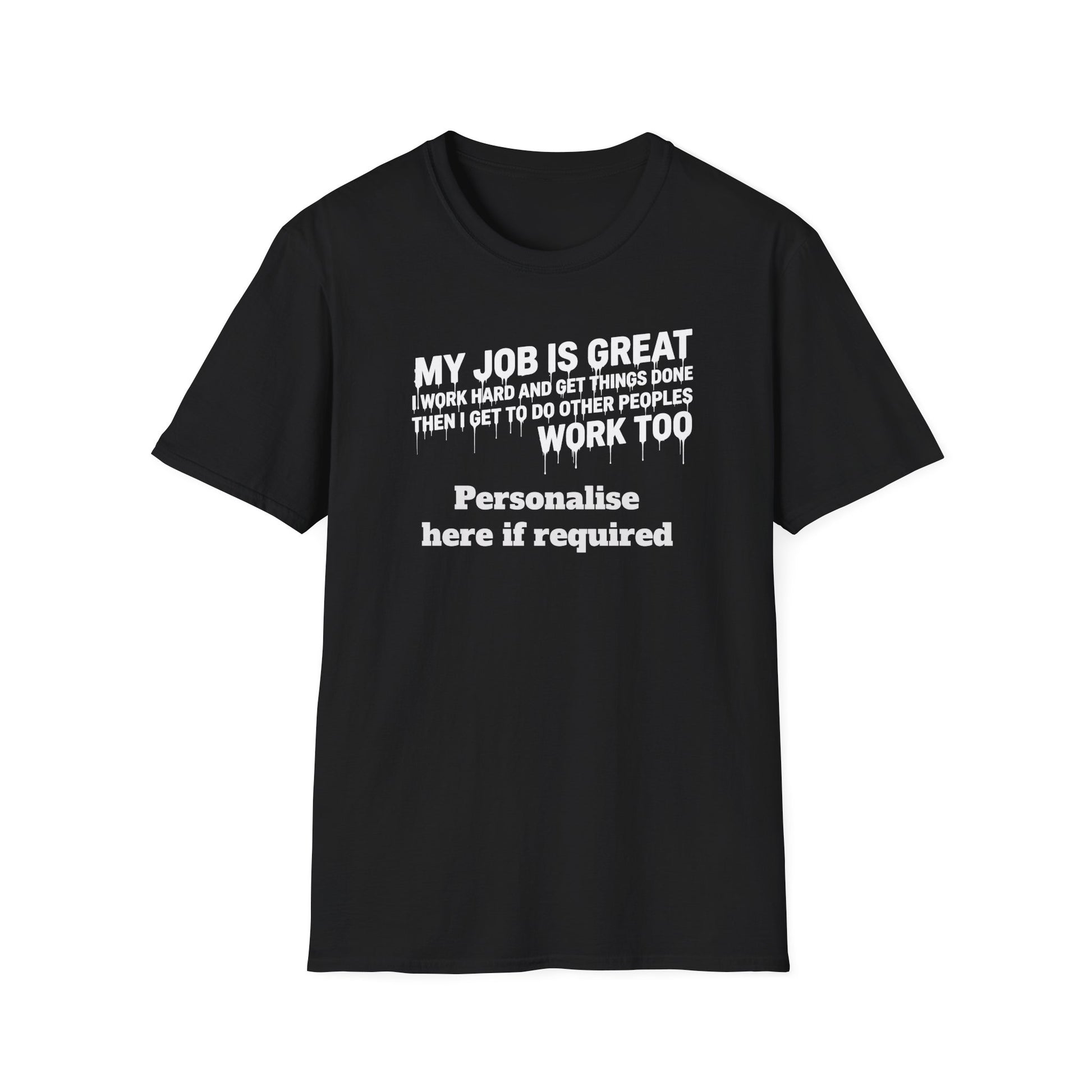 Satire Work Quote T-Shirt – “My Job Is Great I Work Hard And Get Things Done” Personalised Tee | Political Humor Shirt Printify