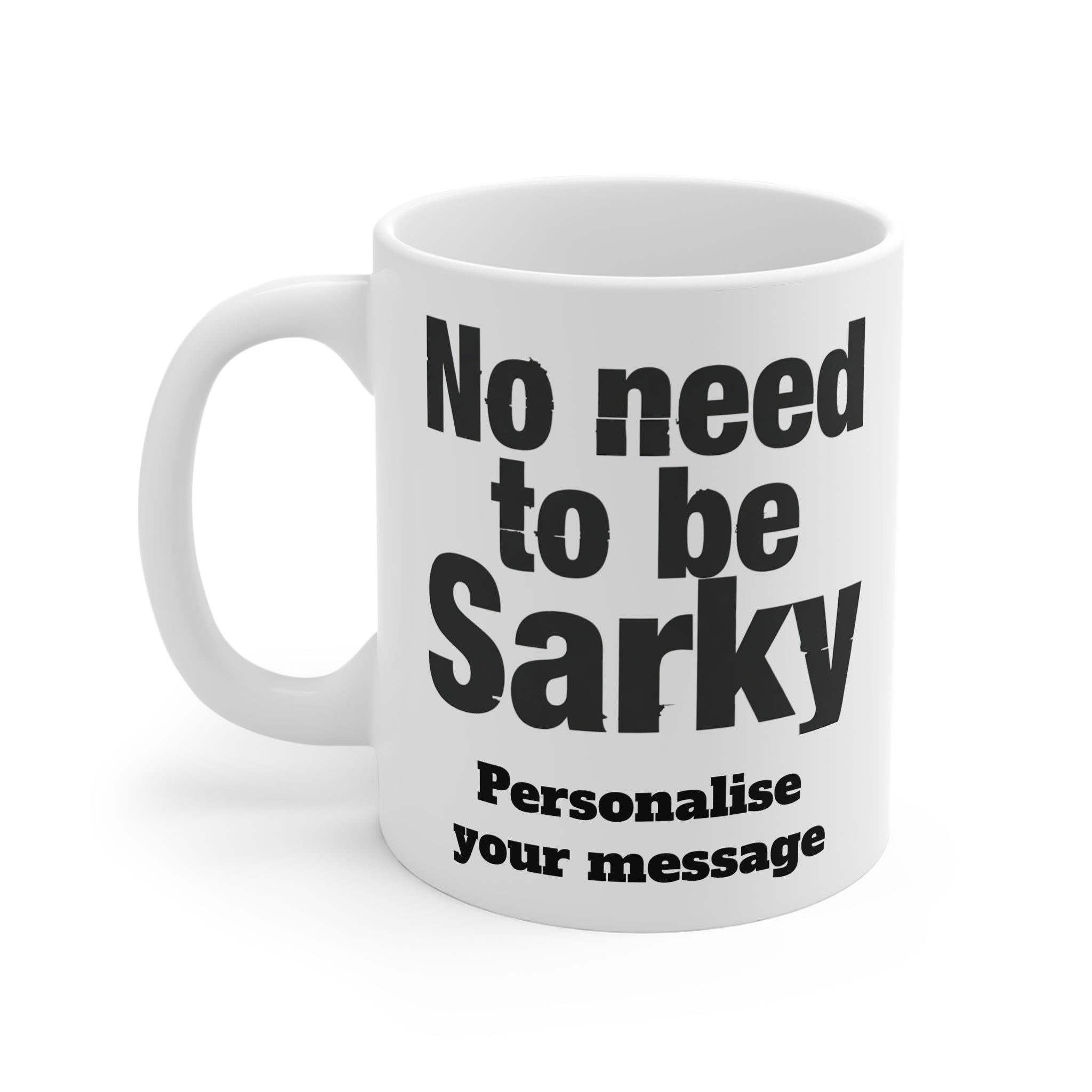 No Need To Be Sarky Personalised Mug | Custom Funny Message Mug | British Sarcastic Humour Printify