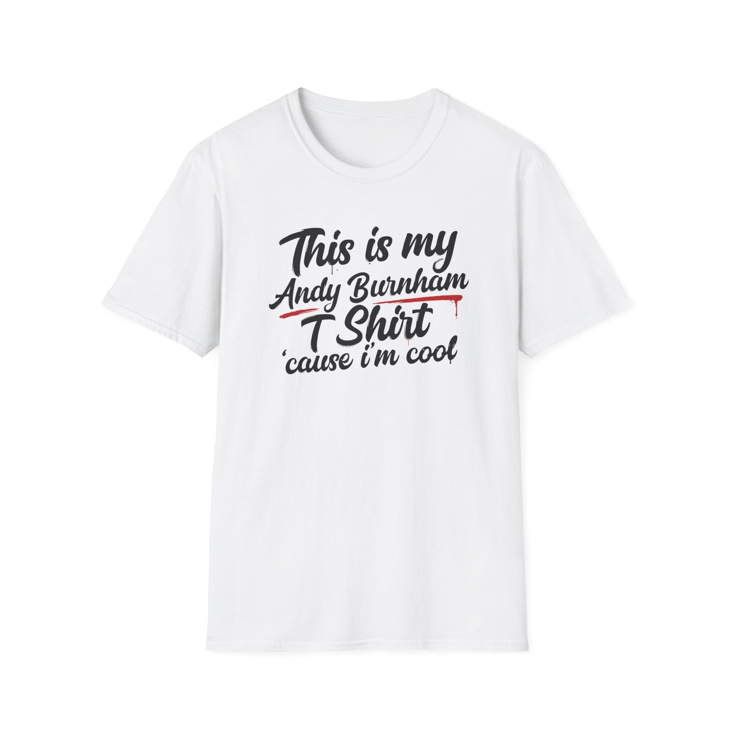 Andy Burnham T-Shirt - "This is my Andy Burnham T Shirt 'cause I'm cool" Printify